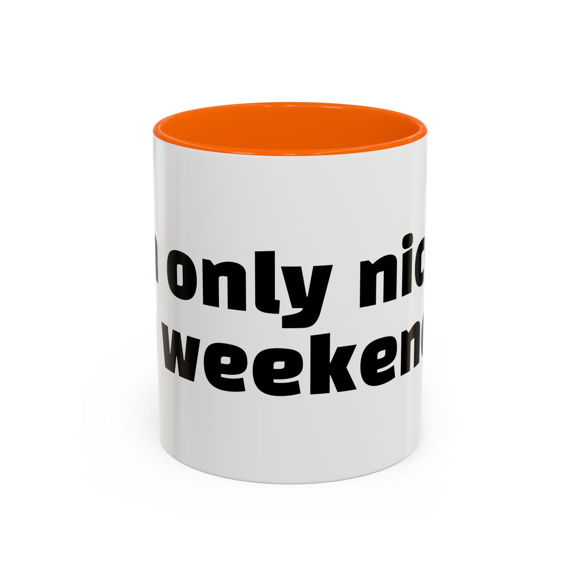 "I’m only nice on weekends."