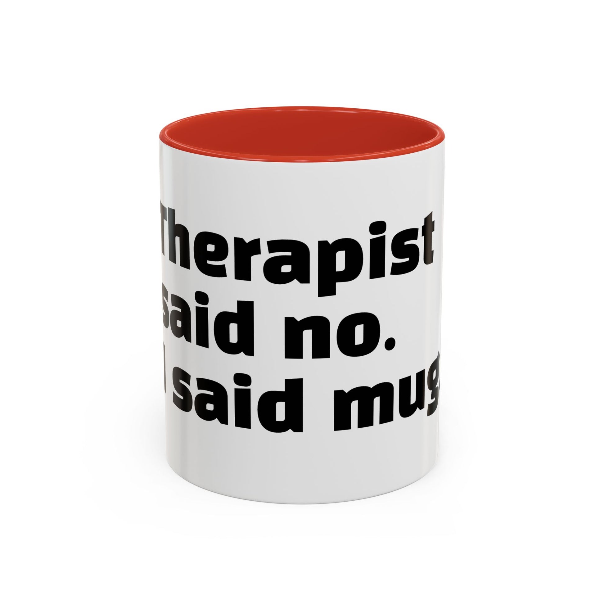 "Therapist said no. I said mug."