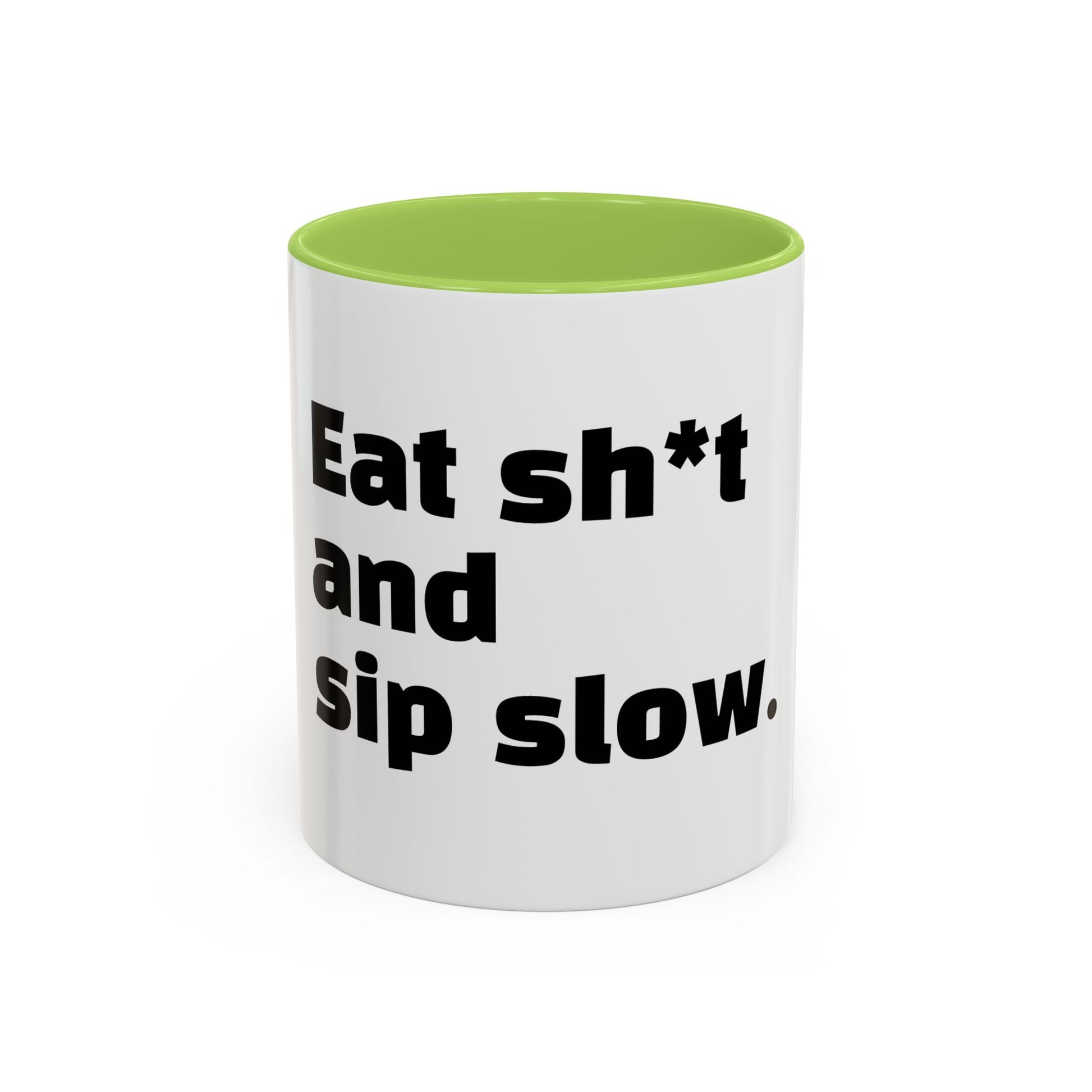"Eat sh*t and sip slow."