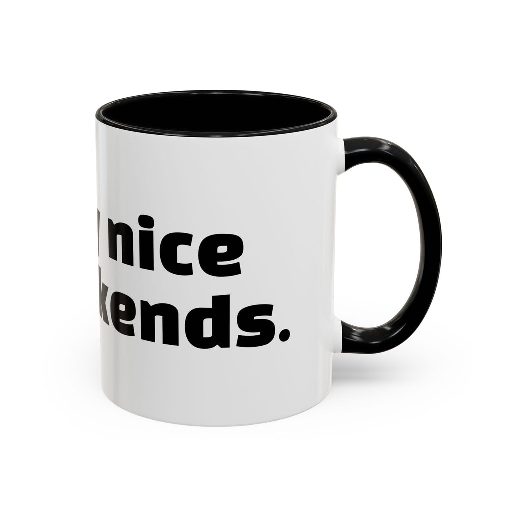 "I’m only nice on weekends."