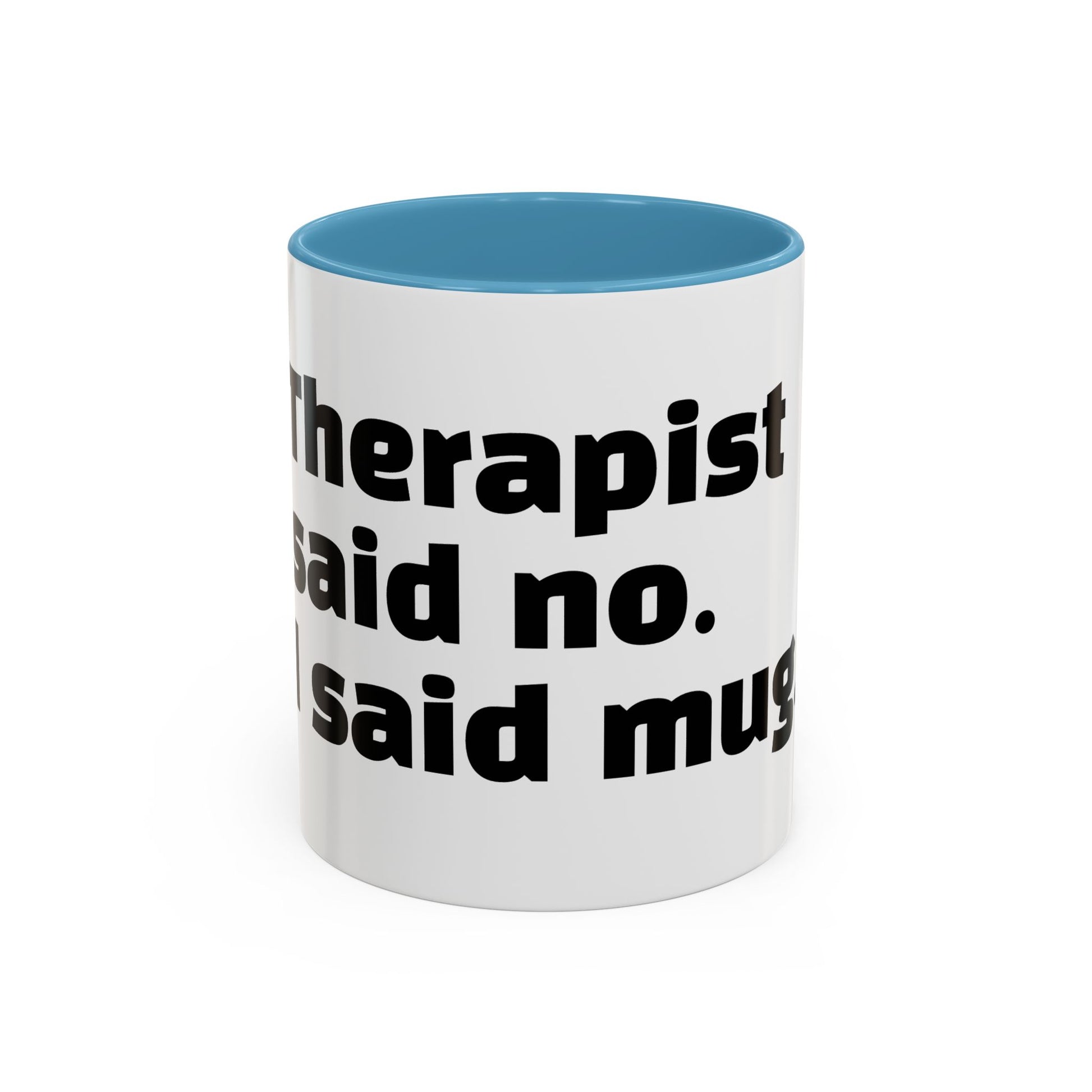 "Therapist said no. I said mug."