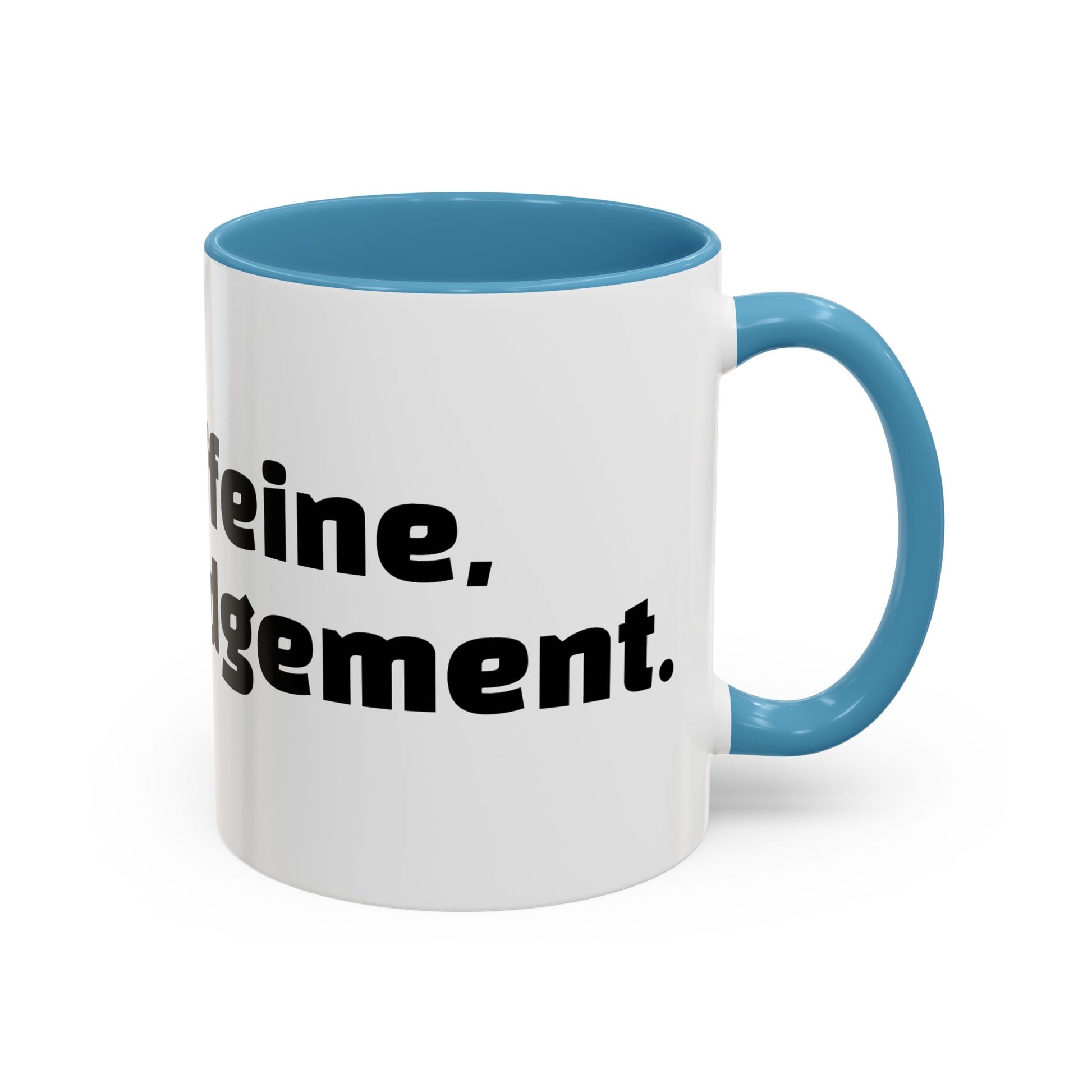 "Inhale caffeine, exhale judgement."