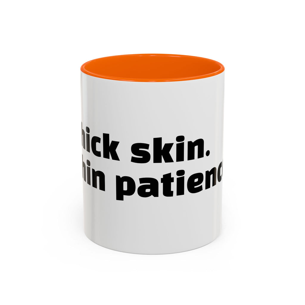 "Thick skin. Thin patience."