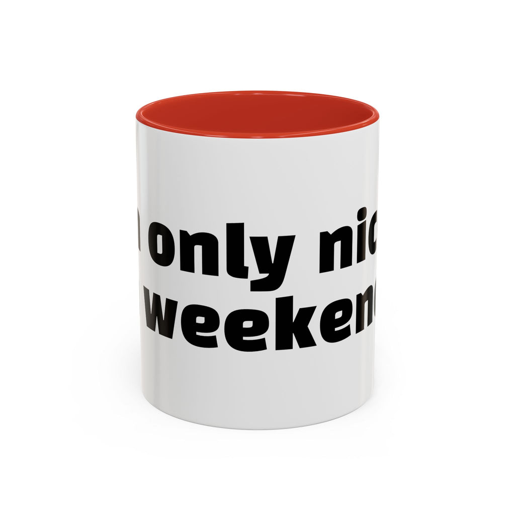"I’m only nice on weekends."