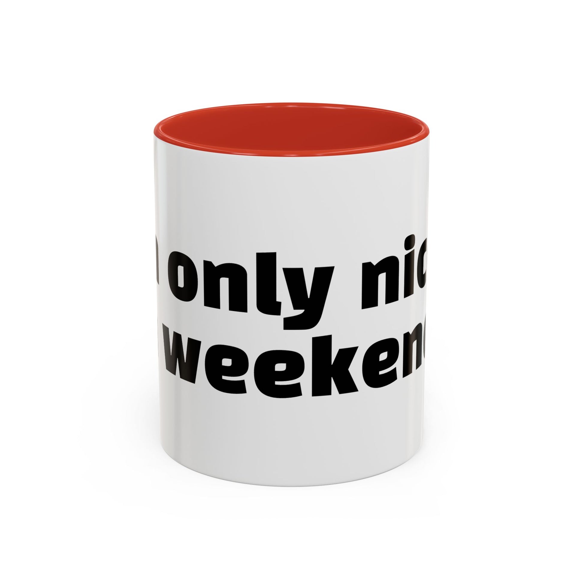 "I’m only nice on weekends."