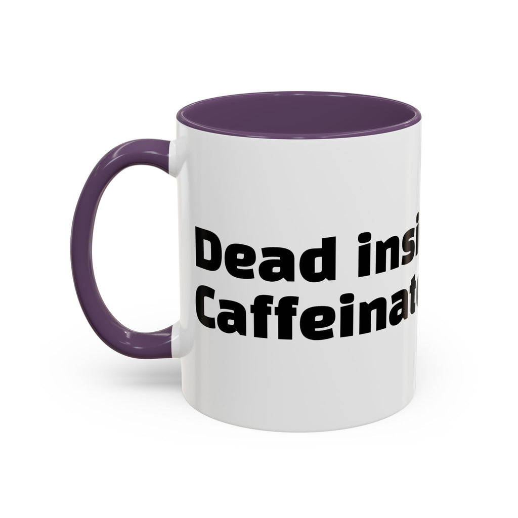 "Dead inside. Caffeinated outside."