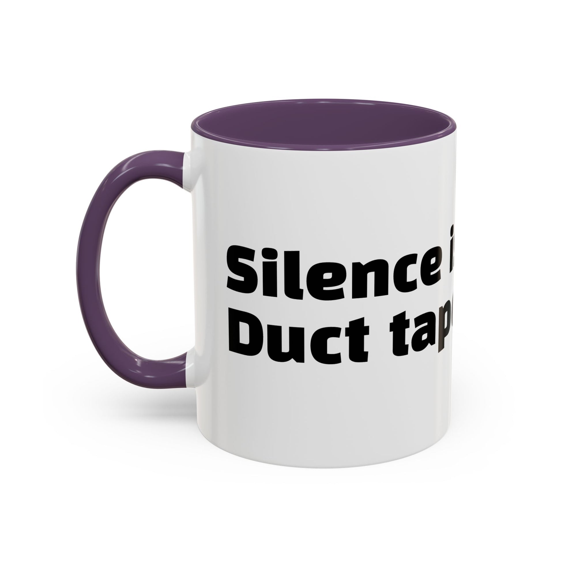 "Silence is golden. Duct tape is silver."