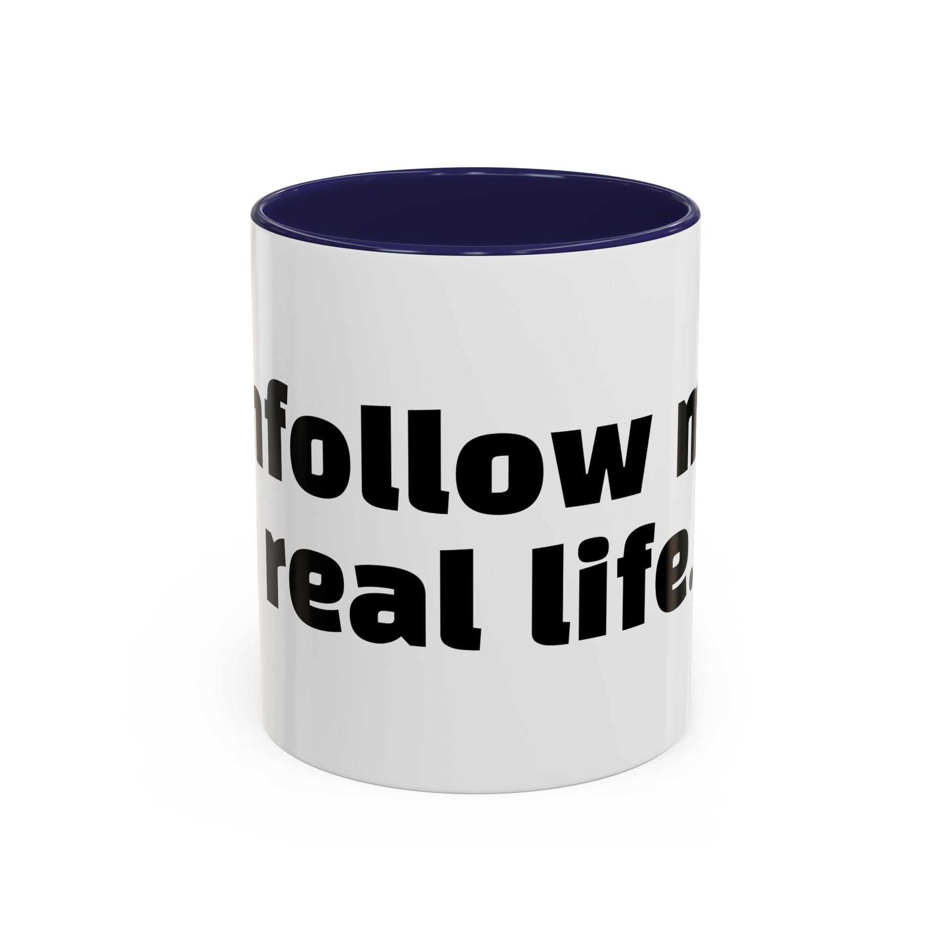 "Unfollow me in real life."