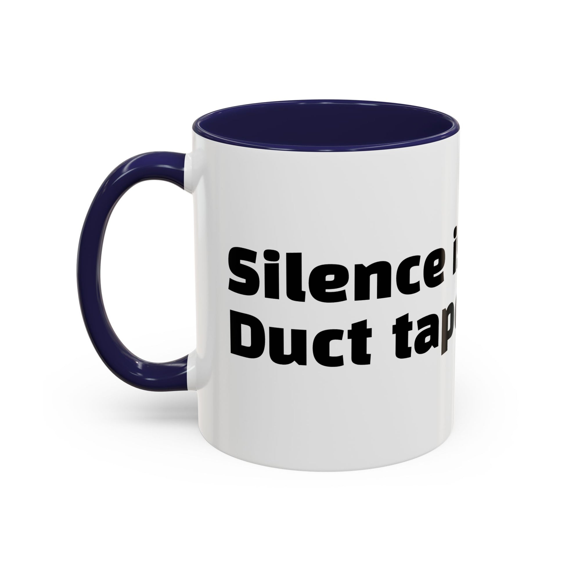 "Silence is golden. Duct tape is silver."