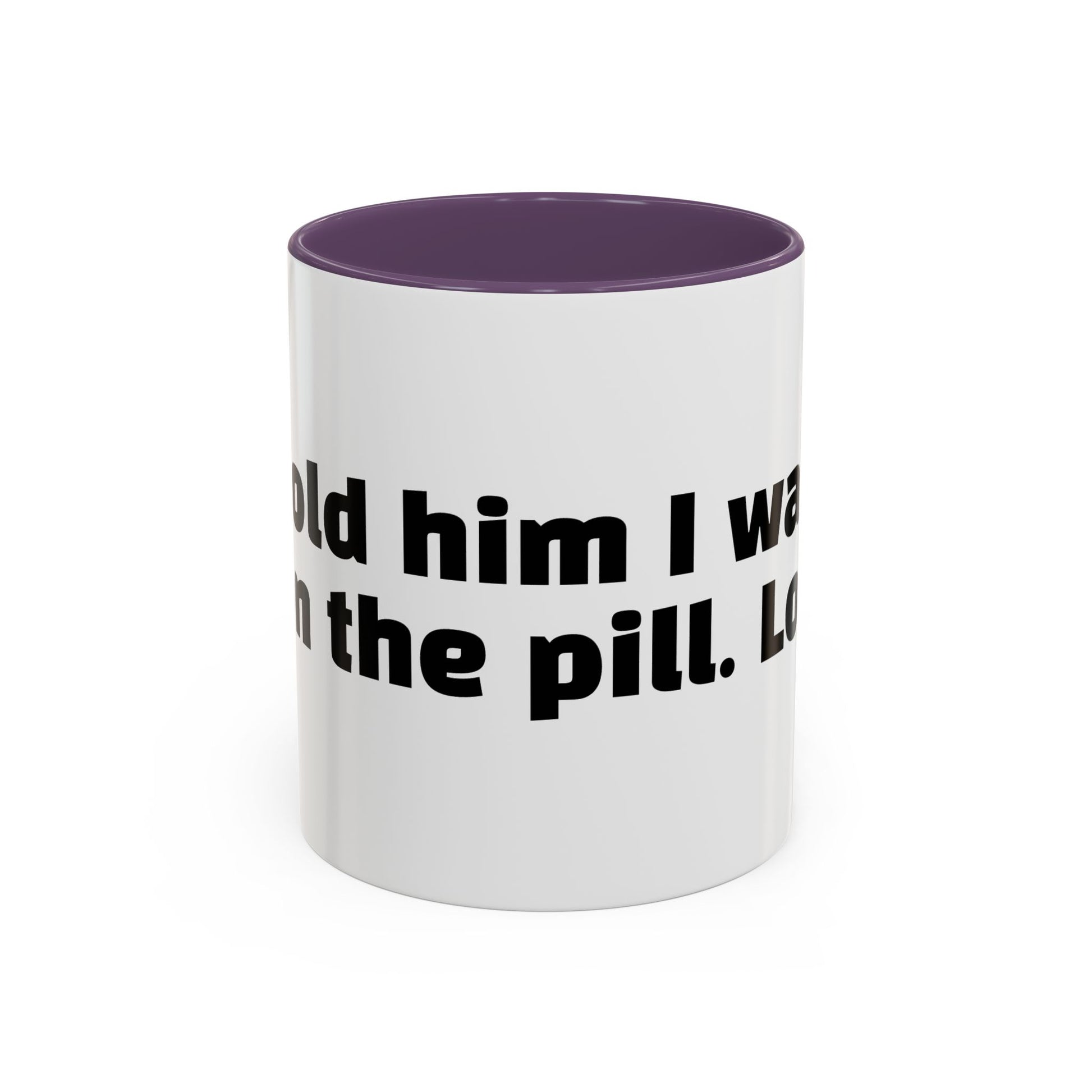 "Told him I was on the pill. Lol."