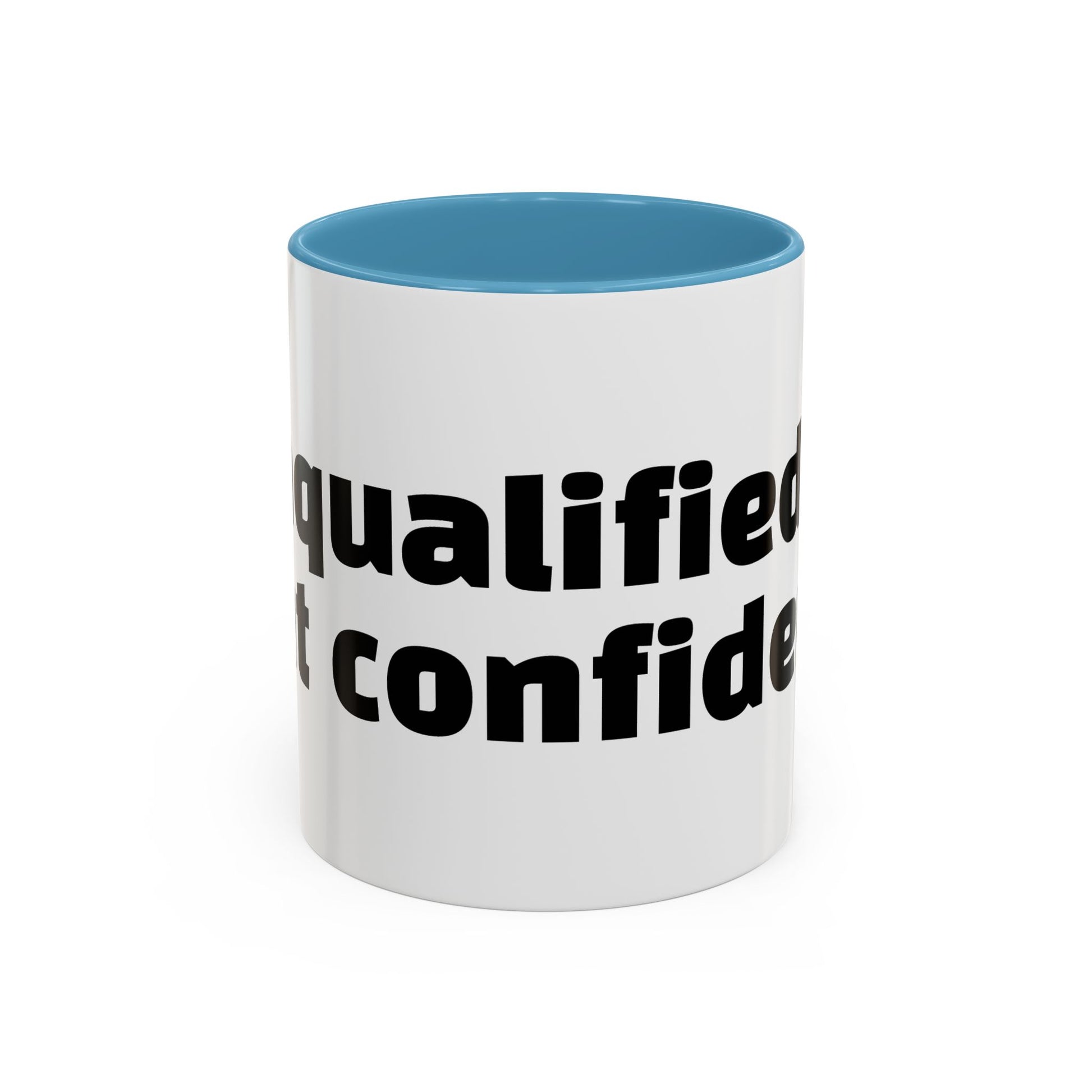 "Unqualified but confident."