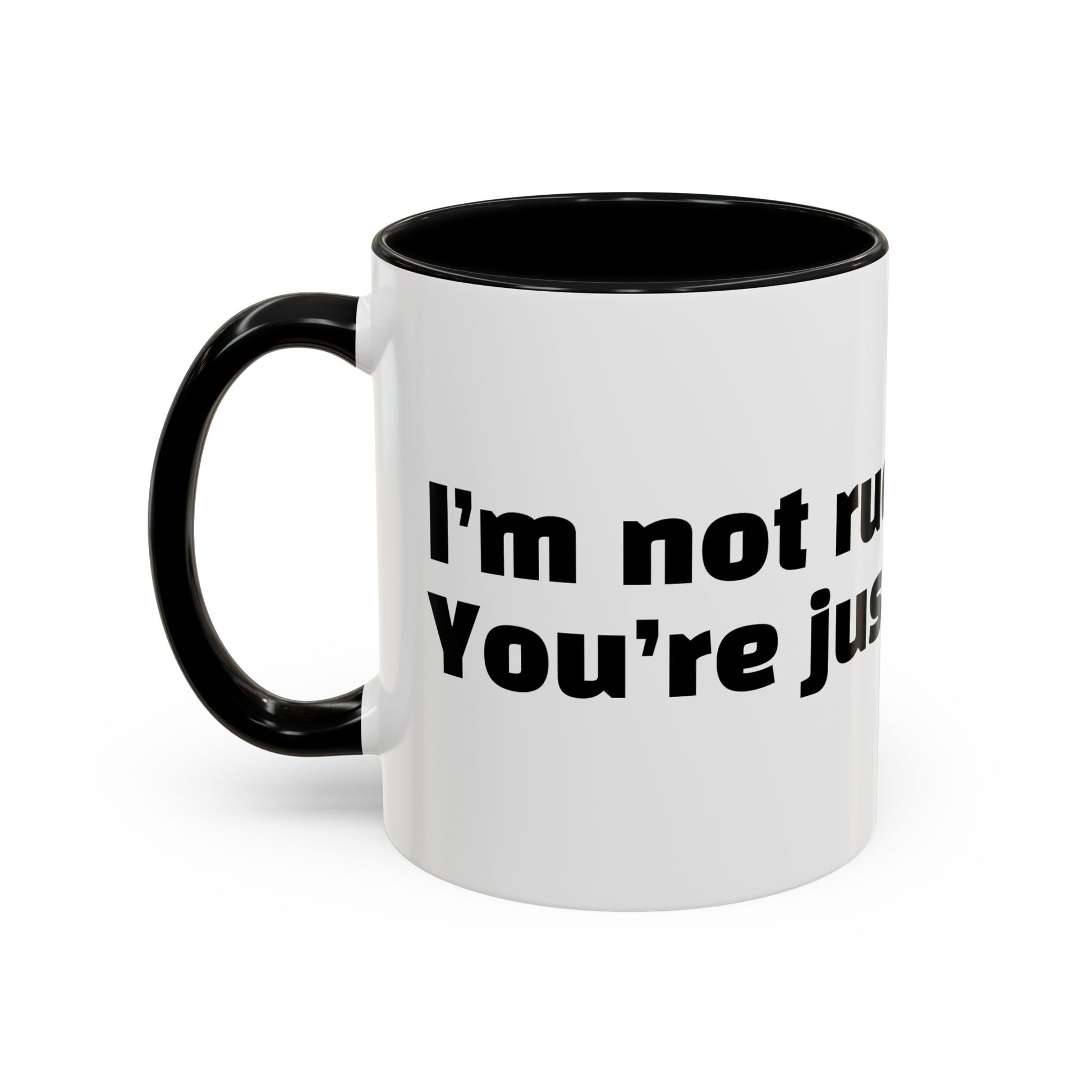 "I’m not rude. You’re just annoying."