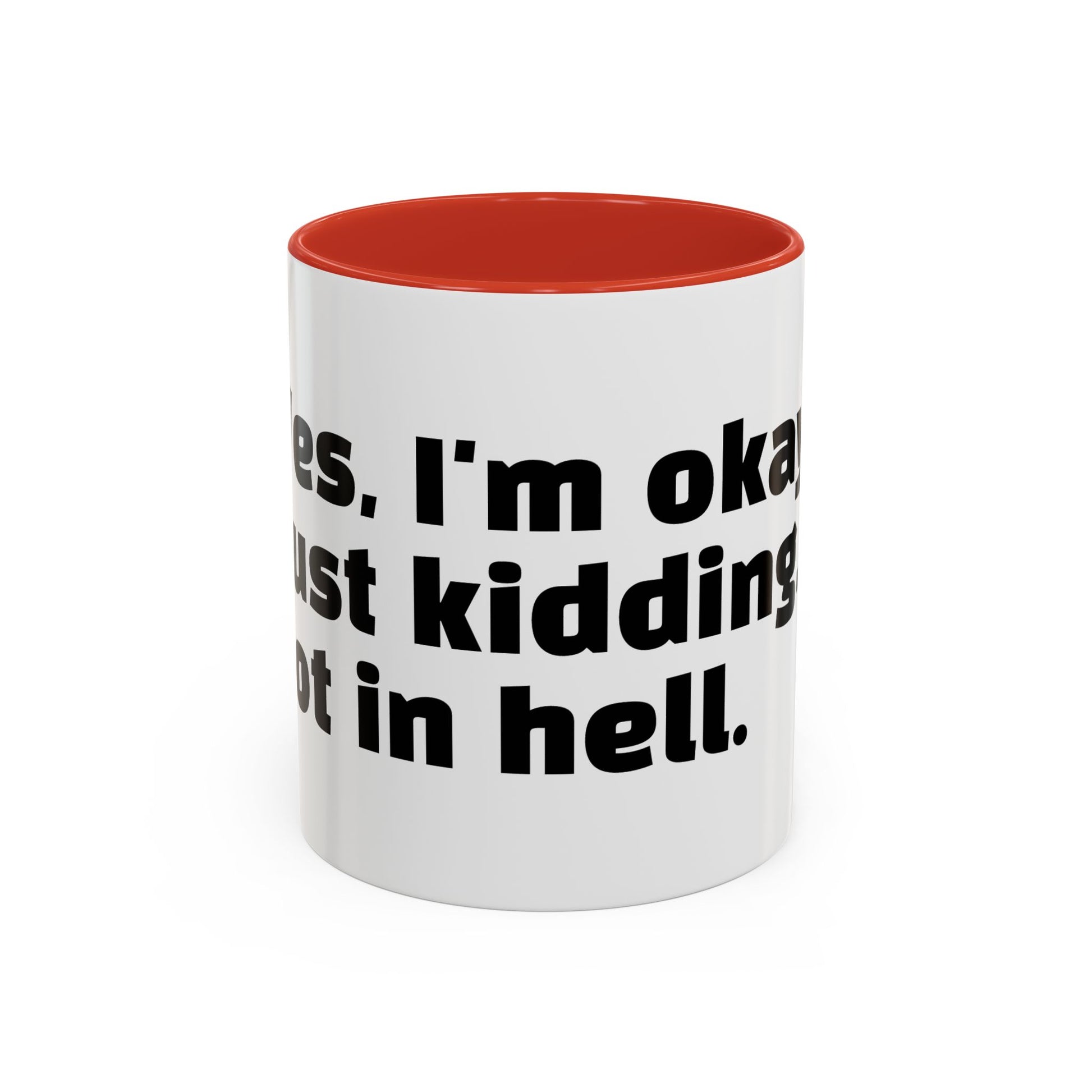 "Yes, I'm okay. Just kidding, rot in hell."