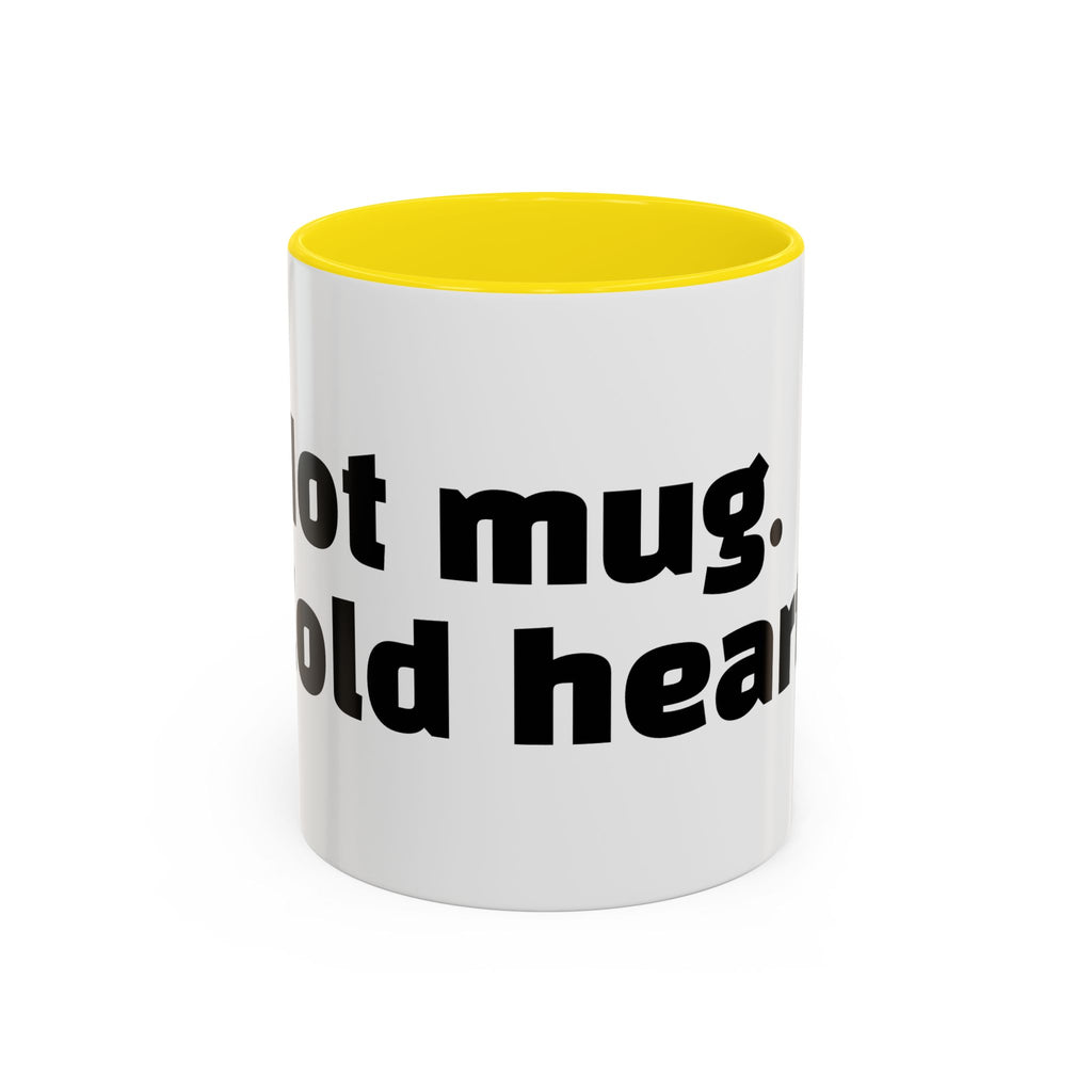 "Hot mug. Cold heart."