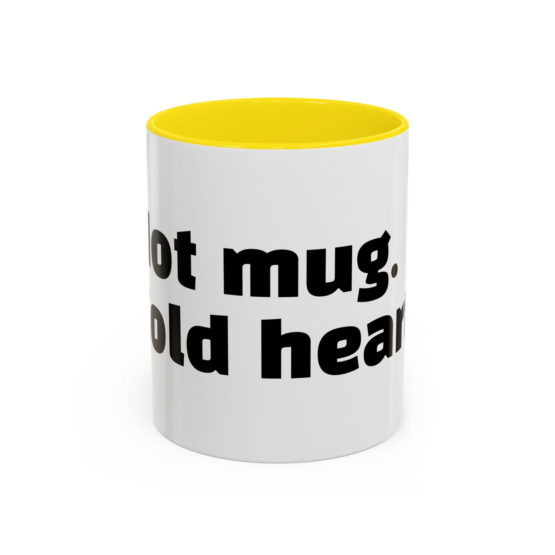 "Hot mug. Cold heart."