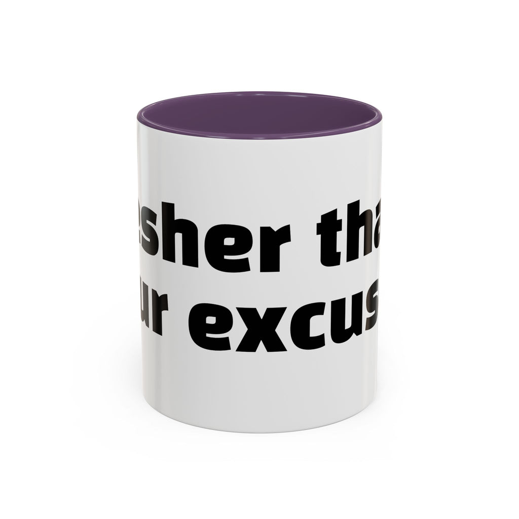 "Fresher than your excuses."