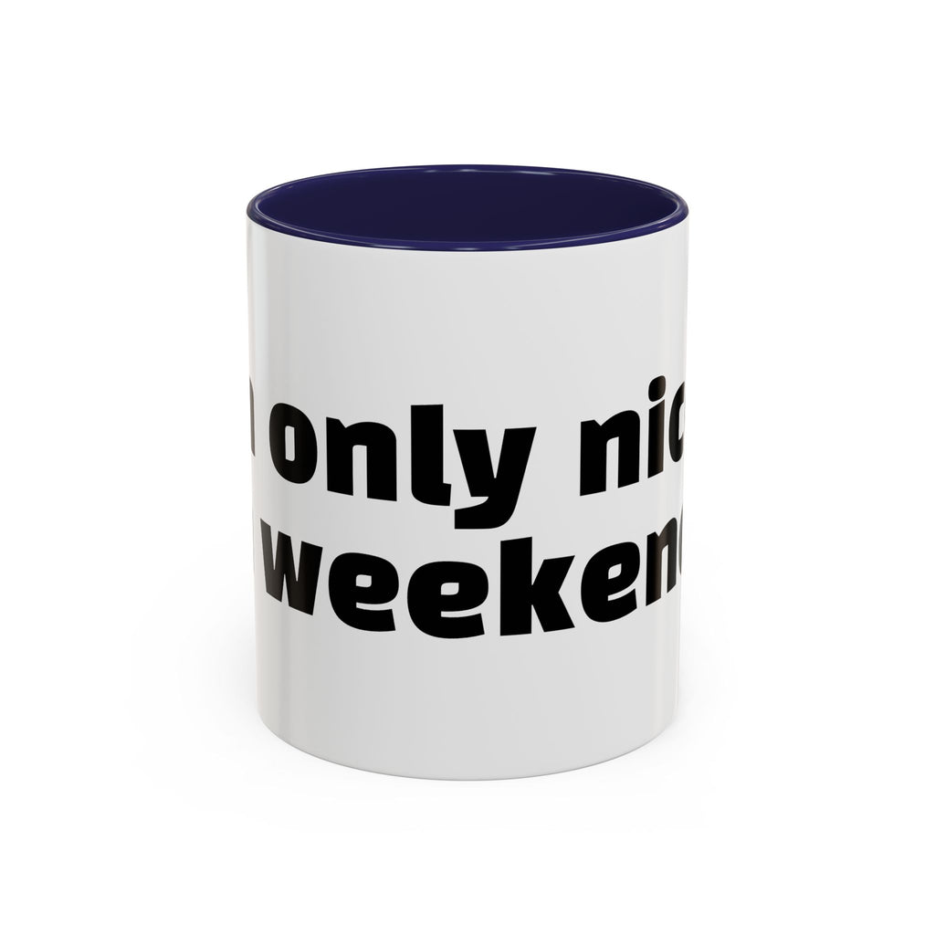 "I’m only nice on weekends."