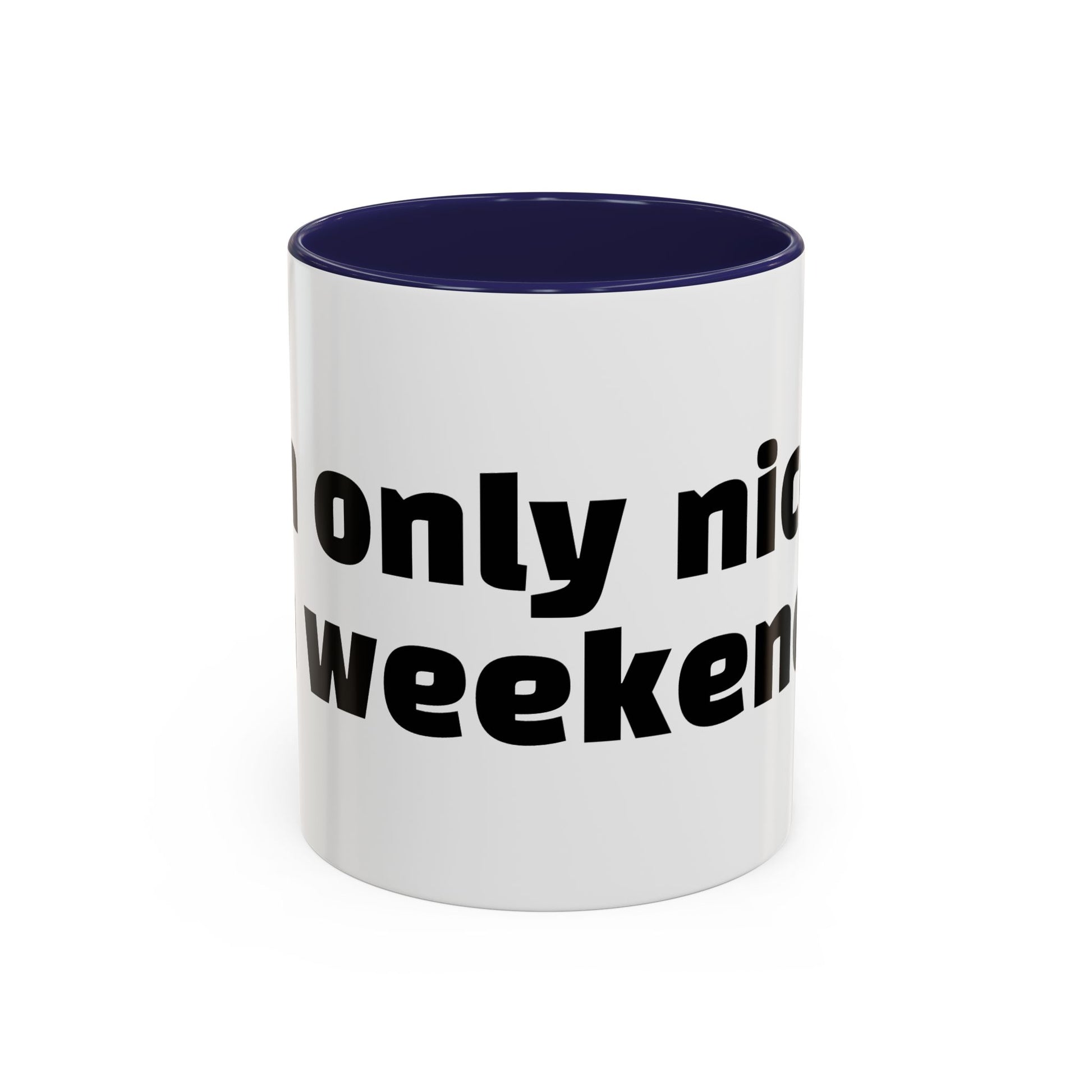 "I’m only nice on weekends."