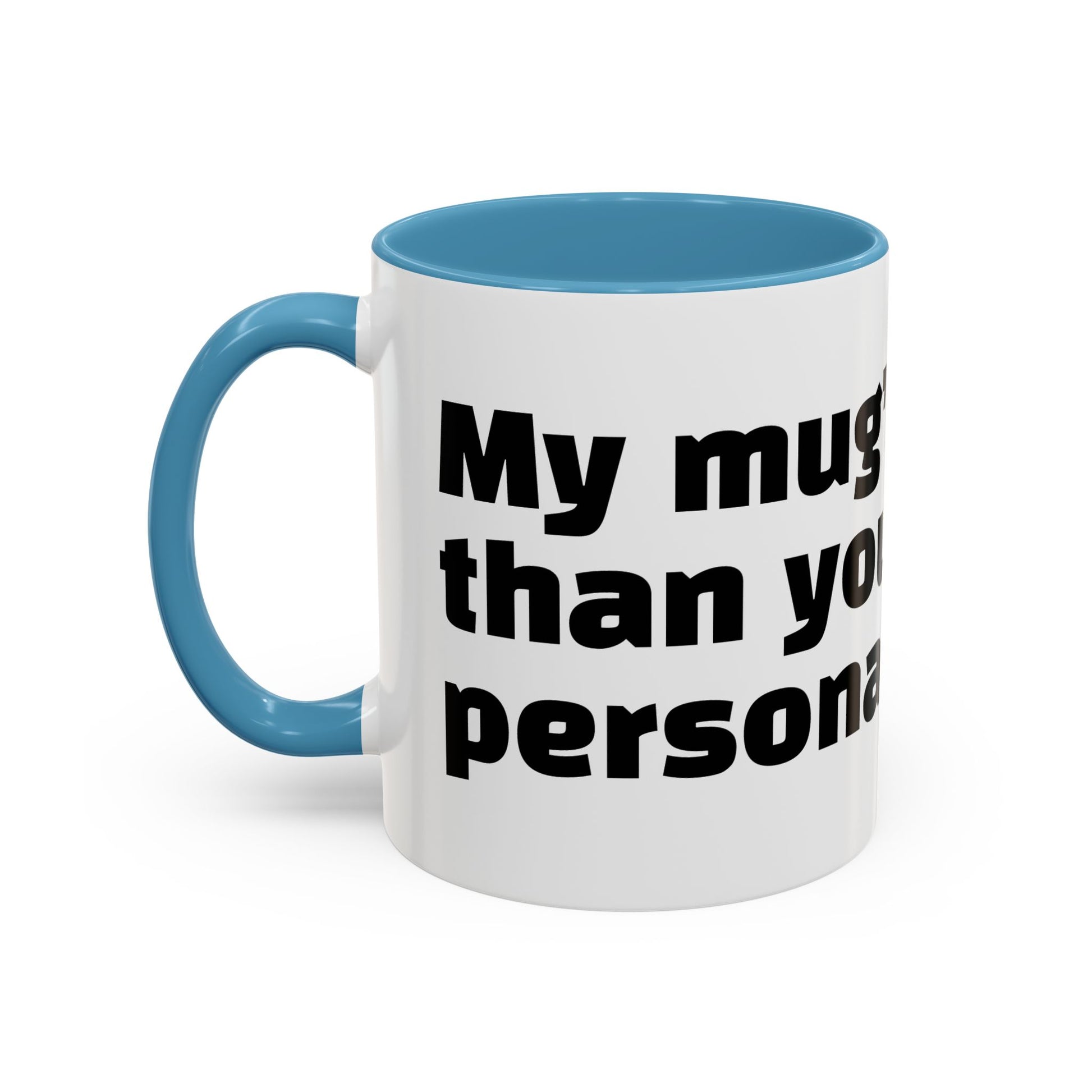 "My mug’s cleaner than your personality."