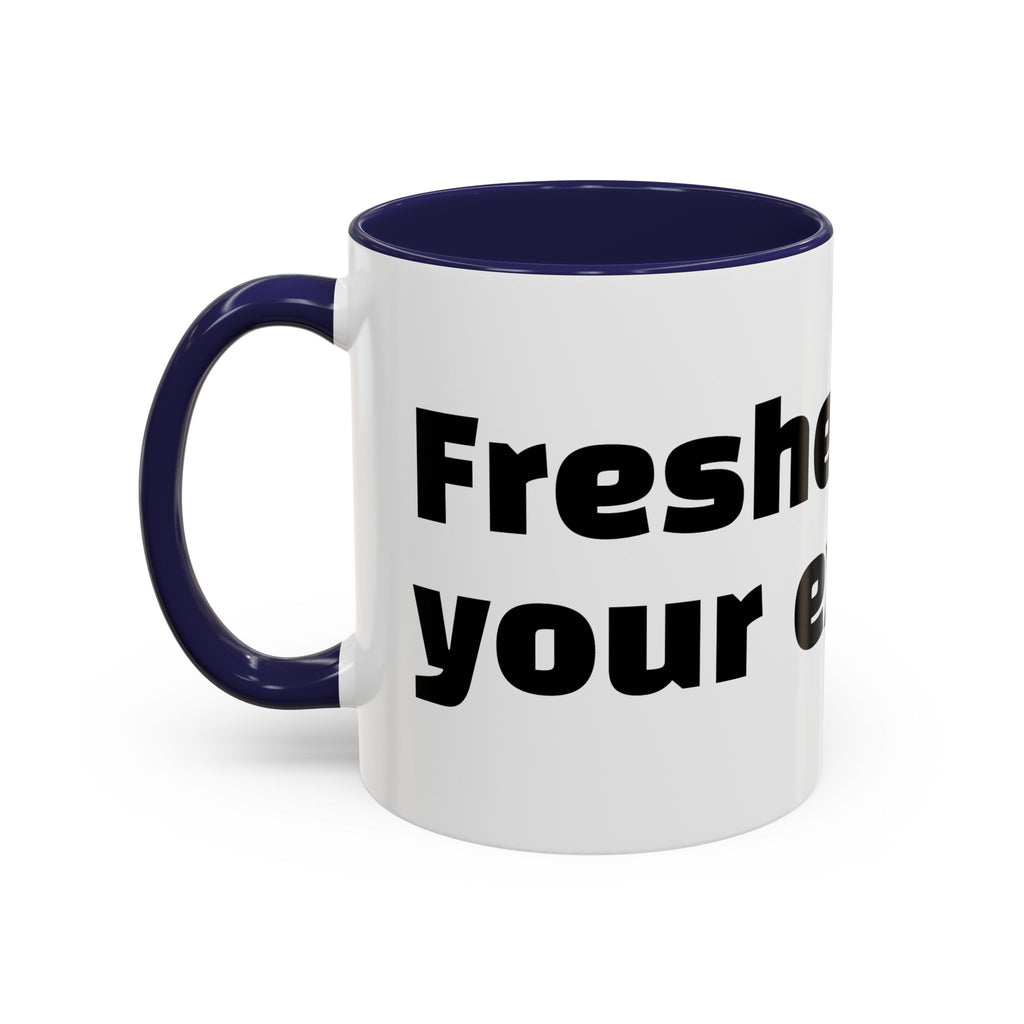 "Fresher than your excuses."