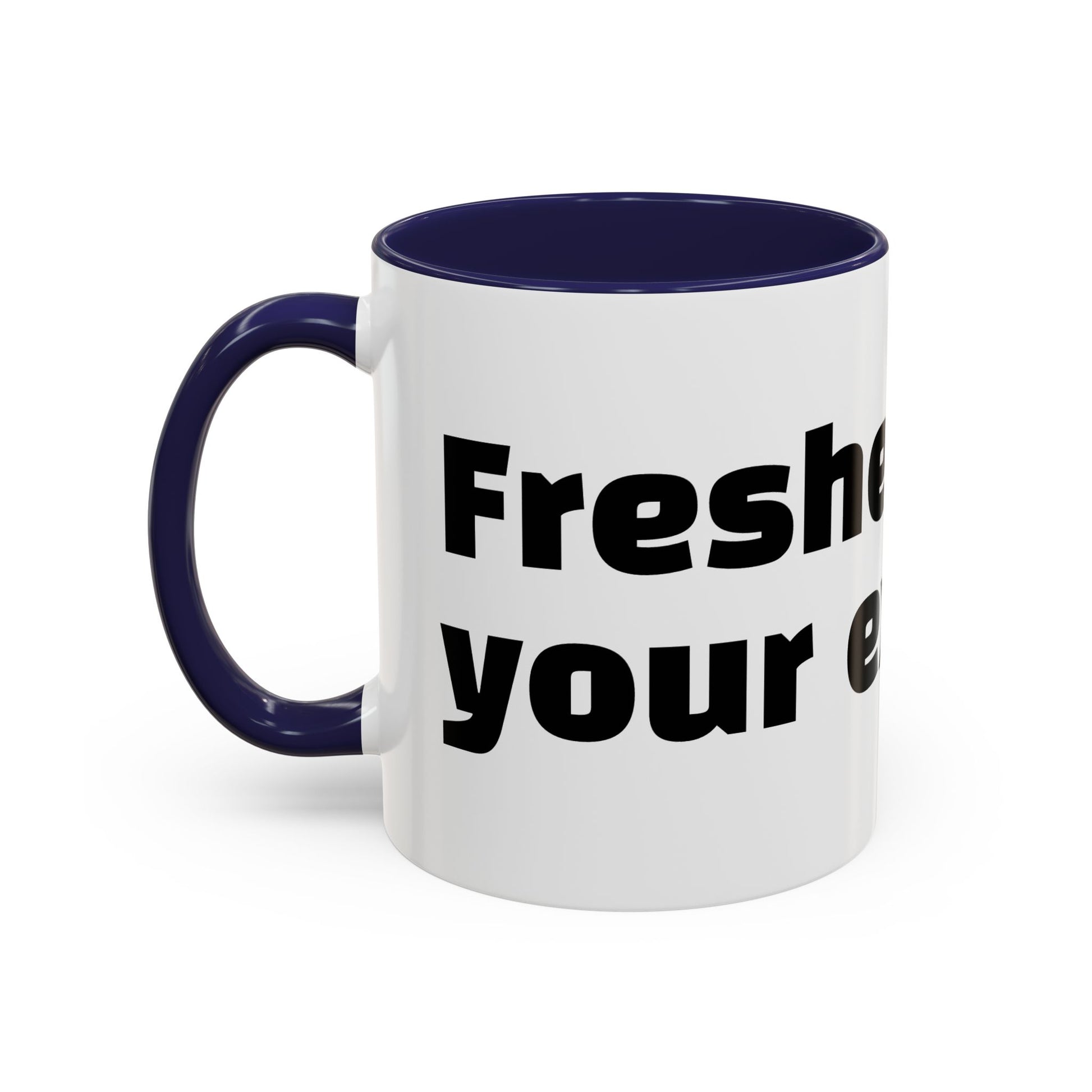 "Fresher than your excuses."