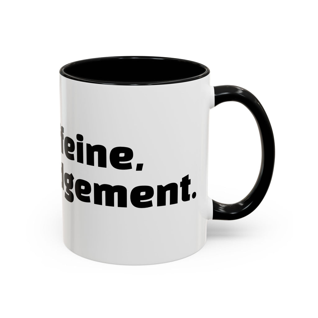 "Inhale caffeine, exhale judgement."