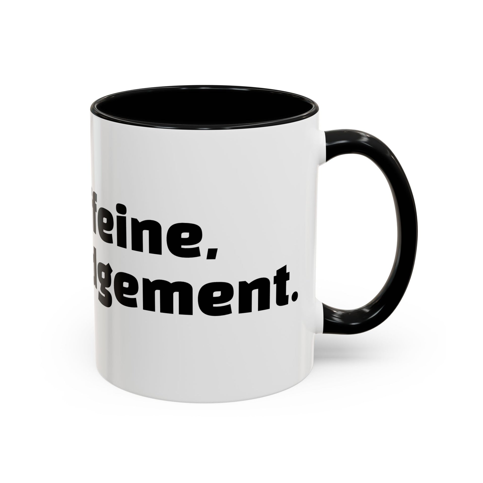 "Inhale caffeine, exhale judgement."