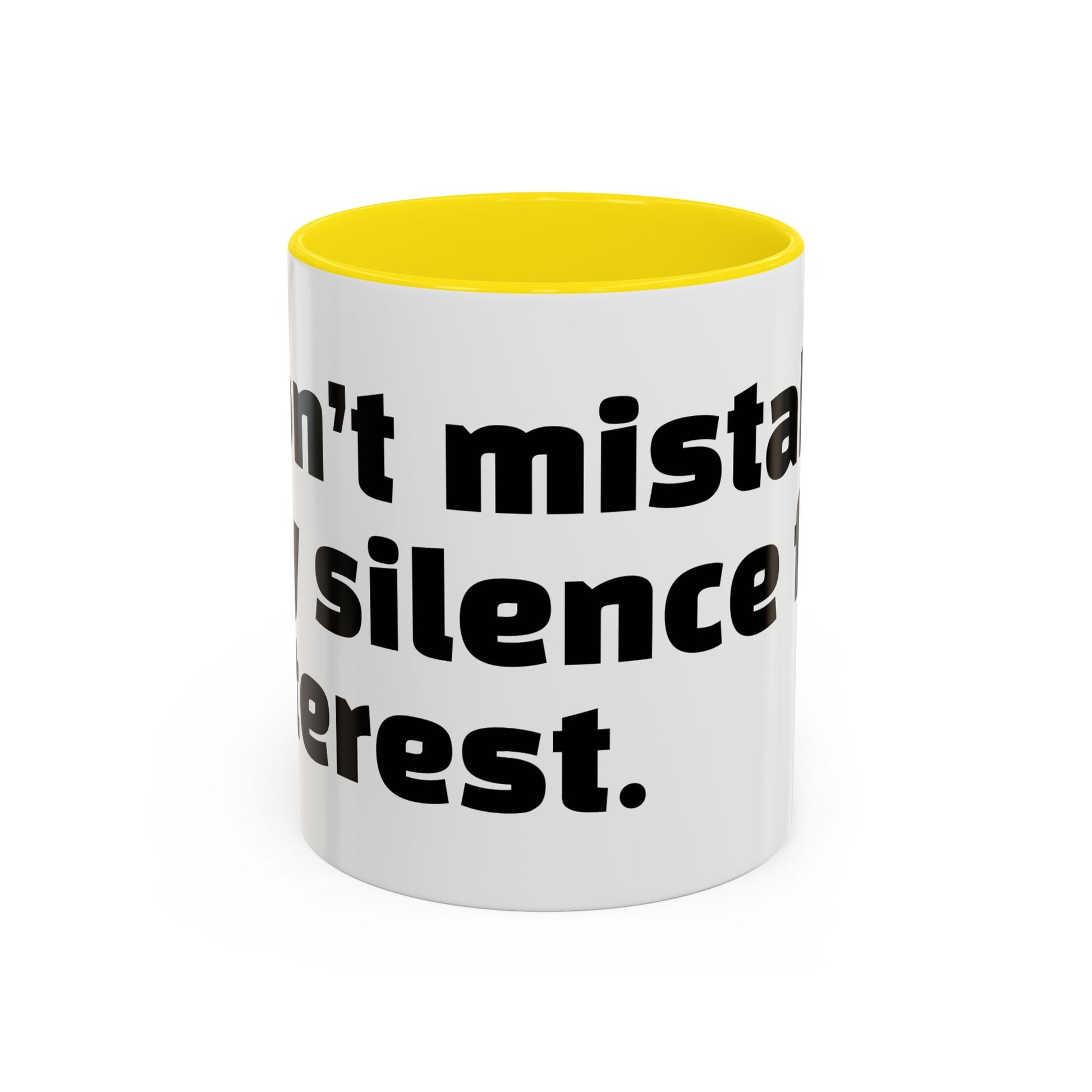 "Don’t mistake my silence for interest."