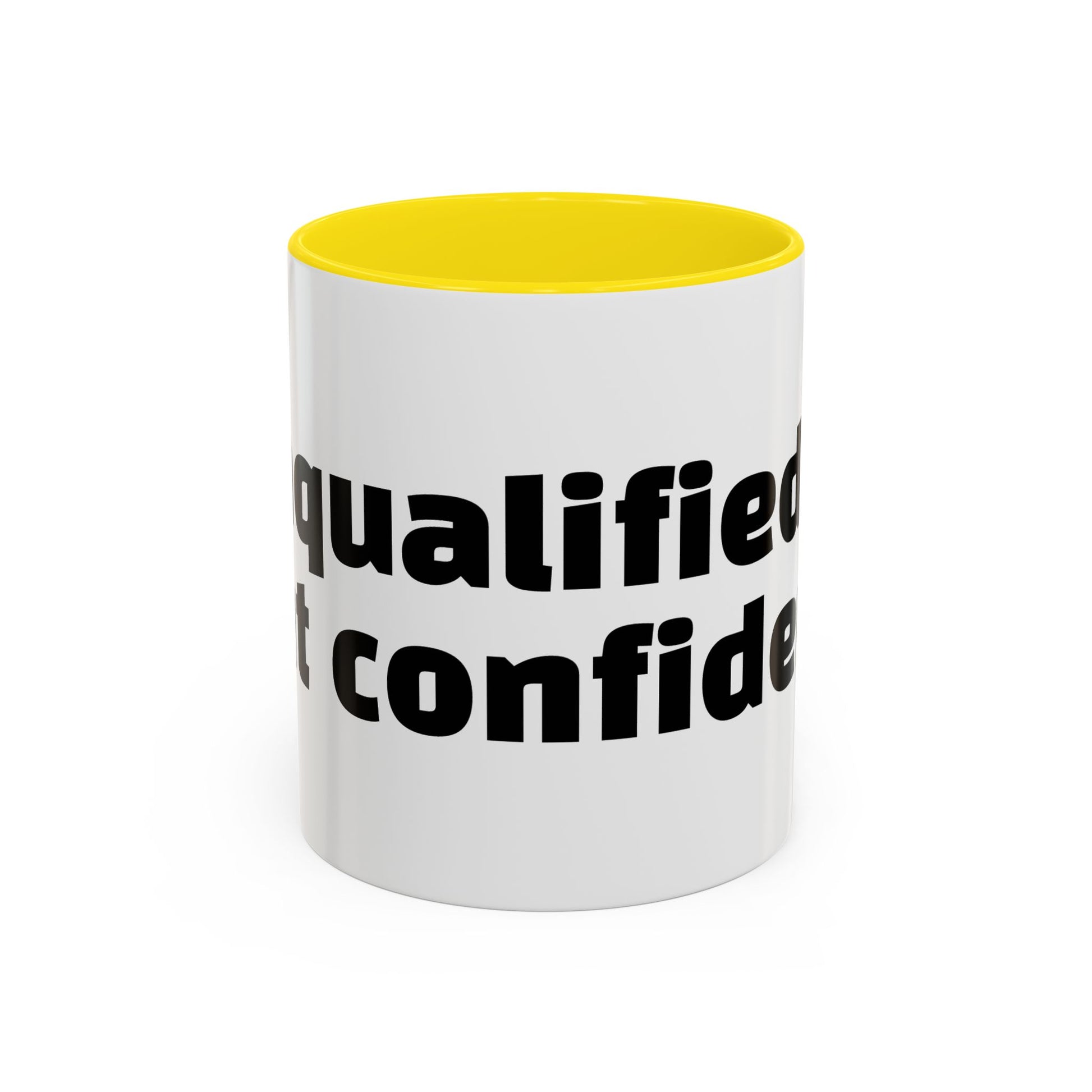 "Unqualified but confident."