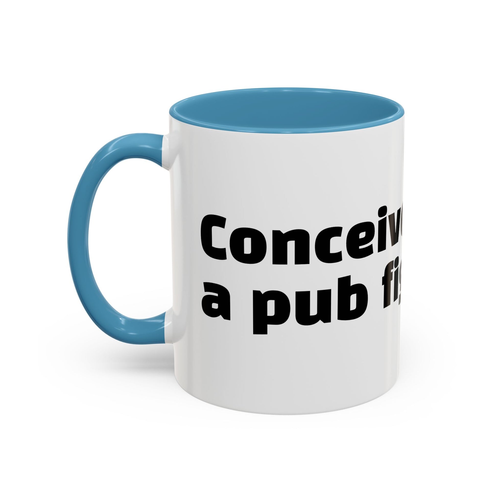 "Conceived during a pub fight."