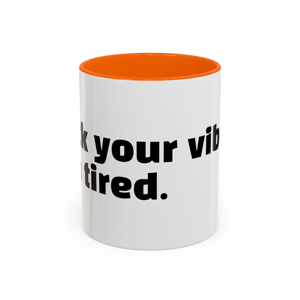 "F*ck your vibes. I'm tired."