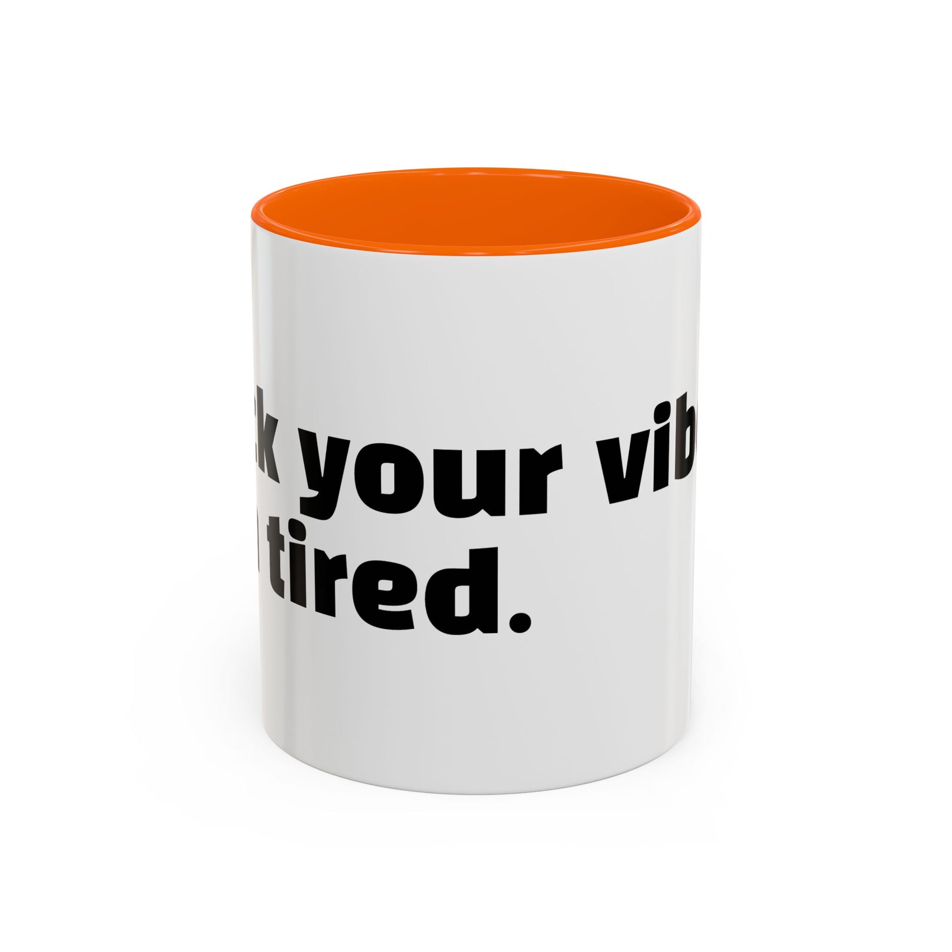 "F*ck your vibes. I'm tired."