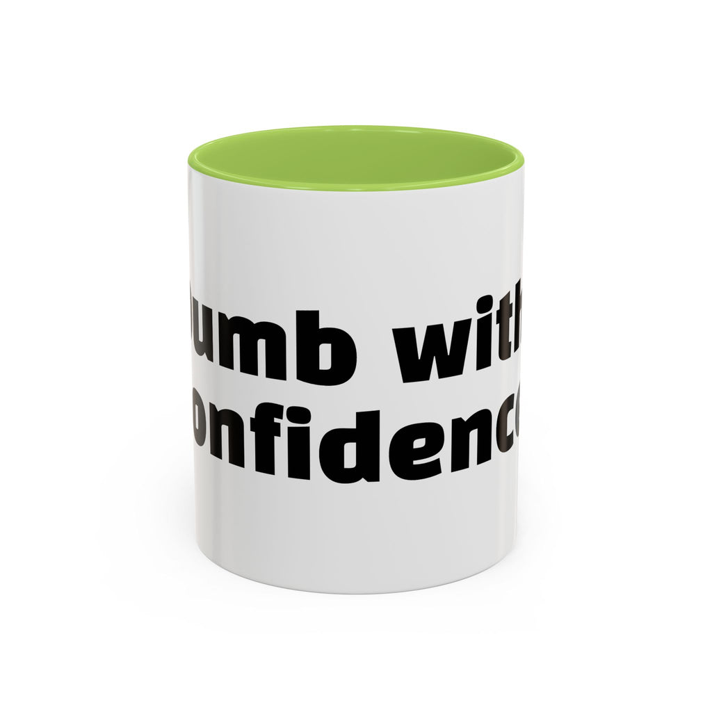 "Dumb with confidence."