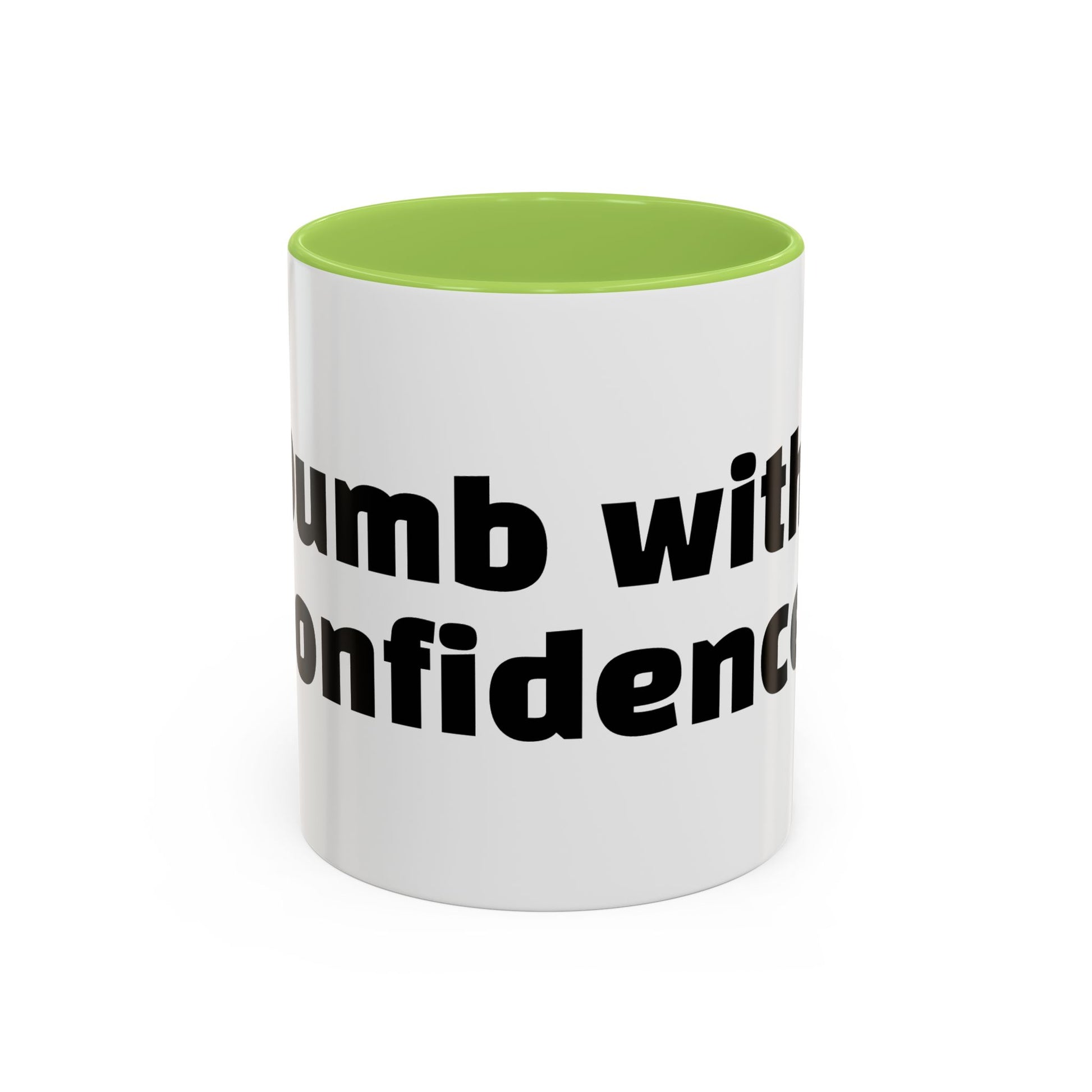 "Dumb with confidence."