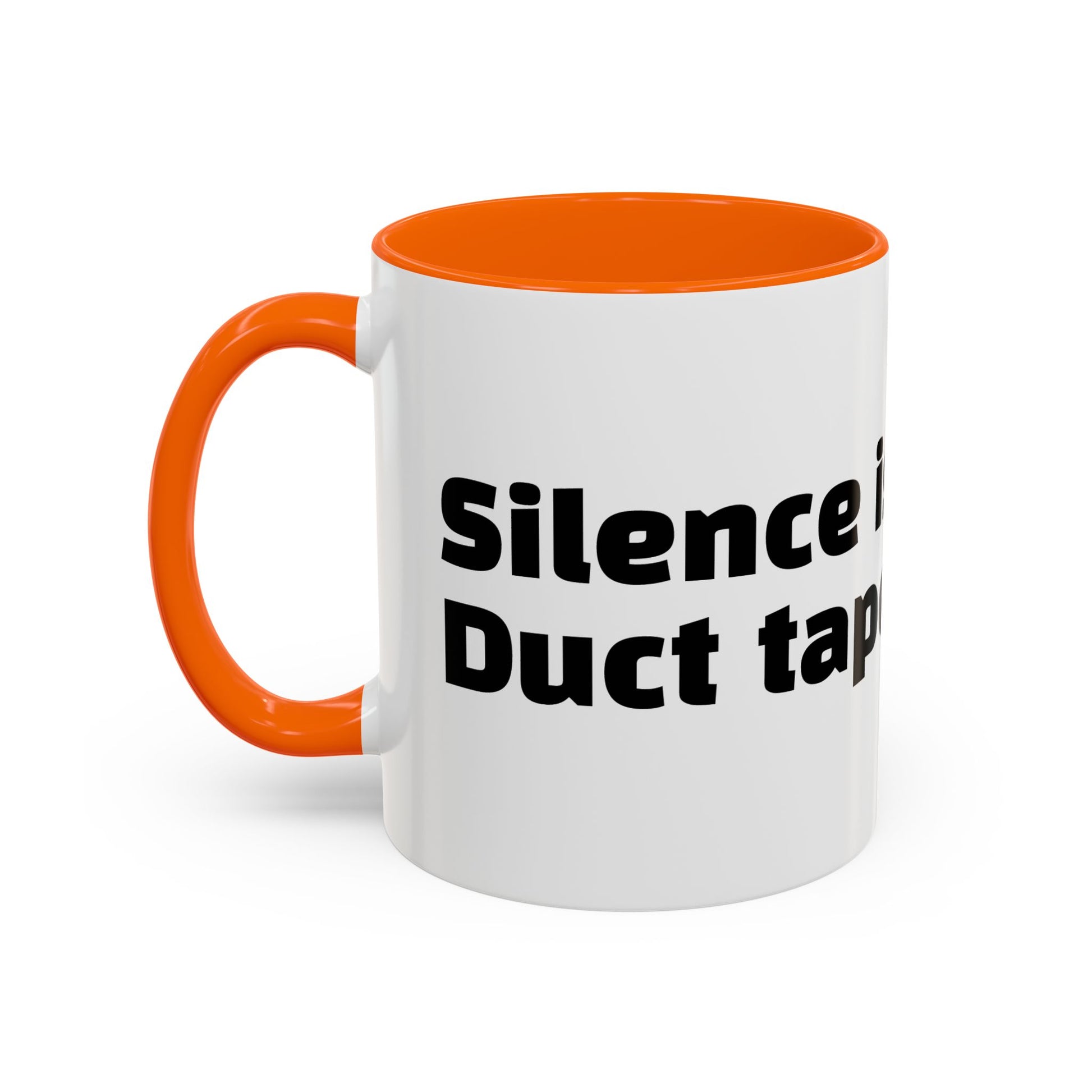 "Silence is golden. Duct tape is silver."