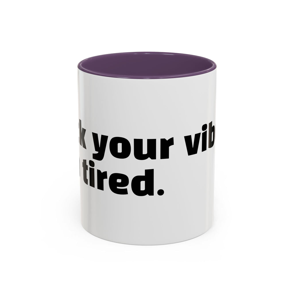 "F*ck your vibes. I'm tired."