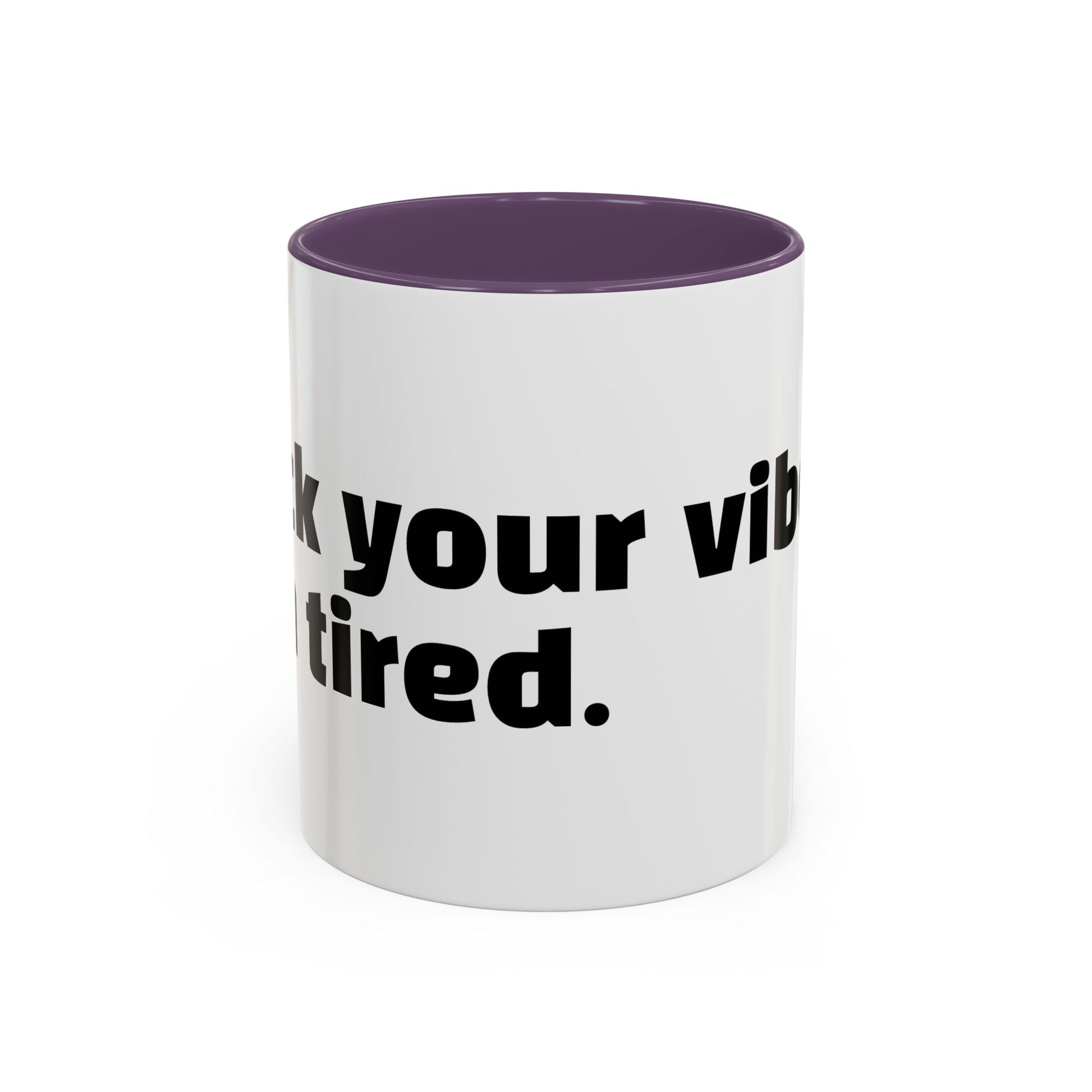 "F*ck your vibes. I'm tired."