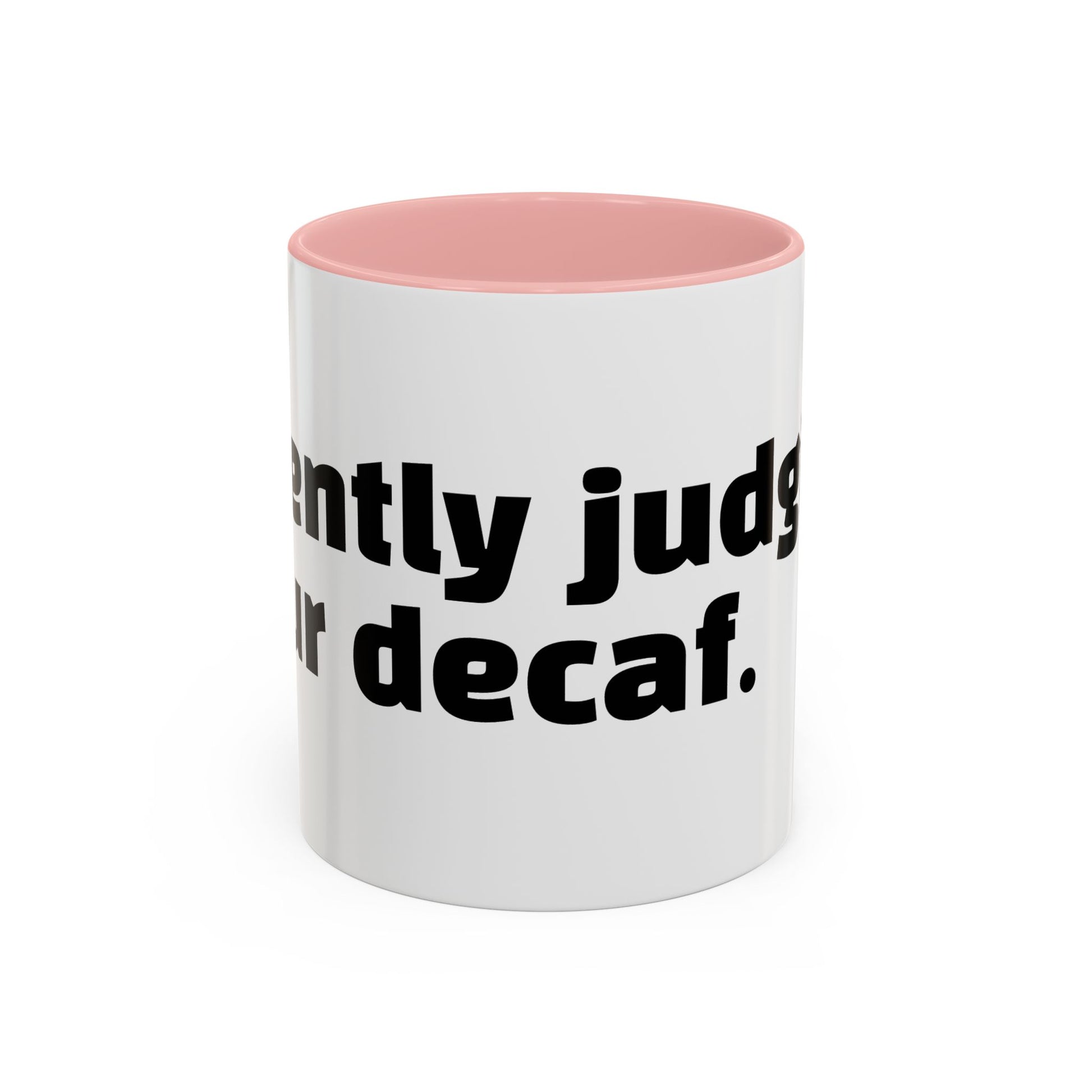 "Silently judging your decaf."