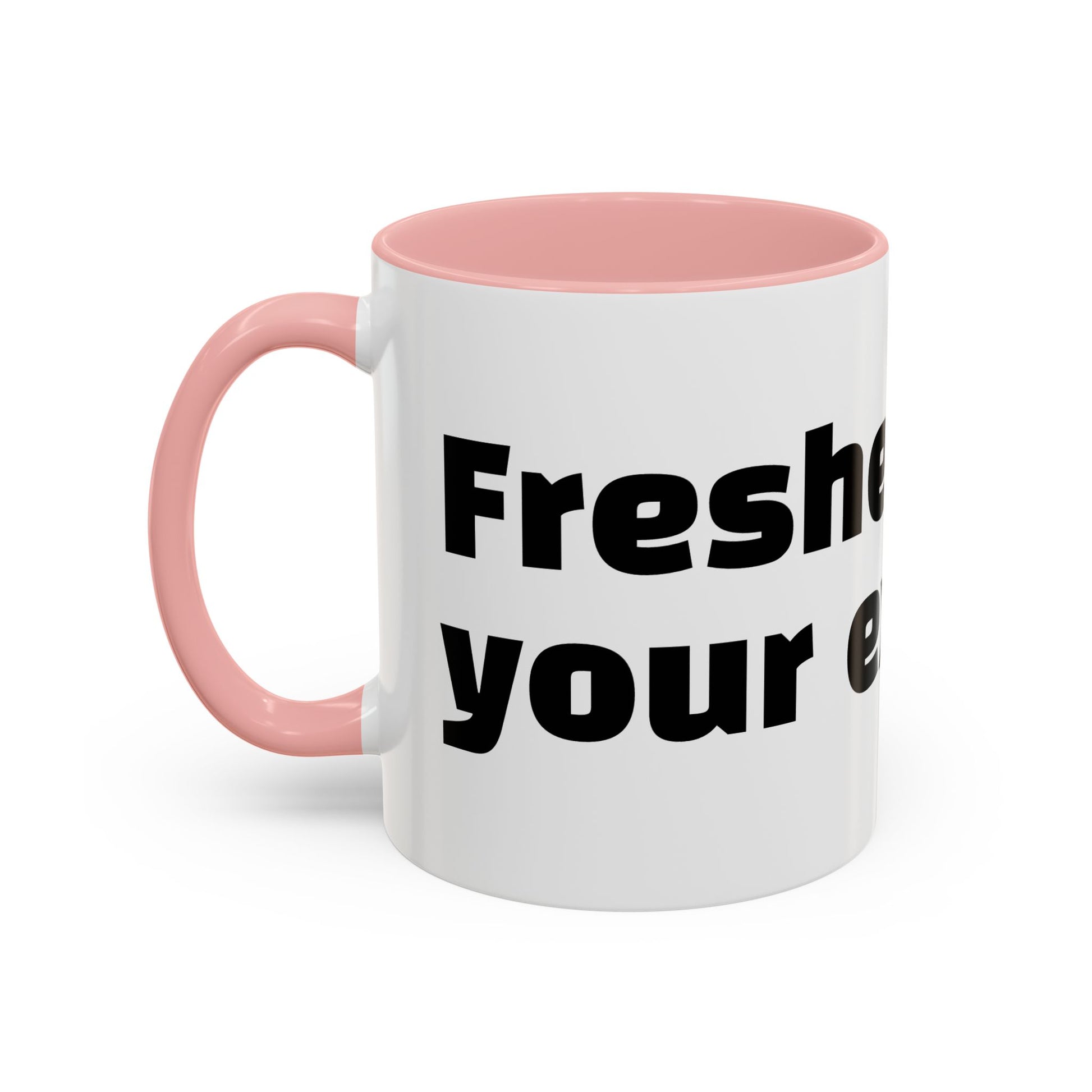 "Fresher than your excuses."