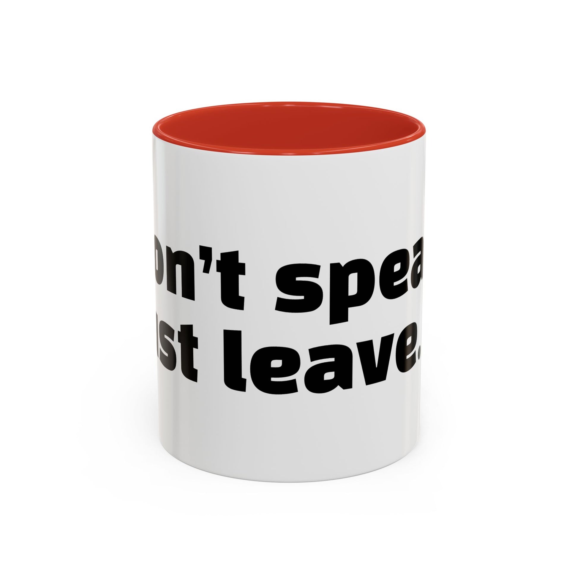 "Don’t speak. Just leave."