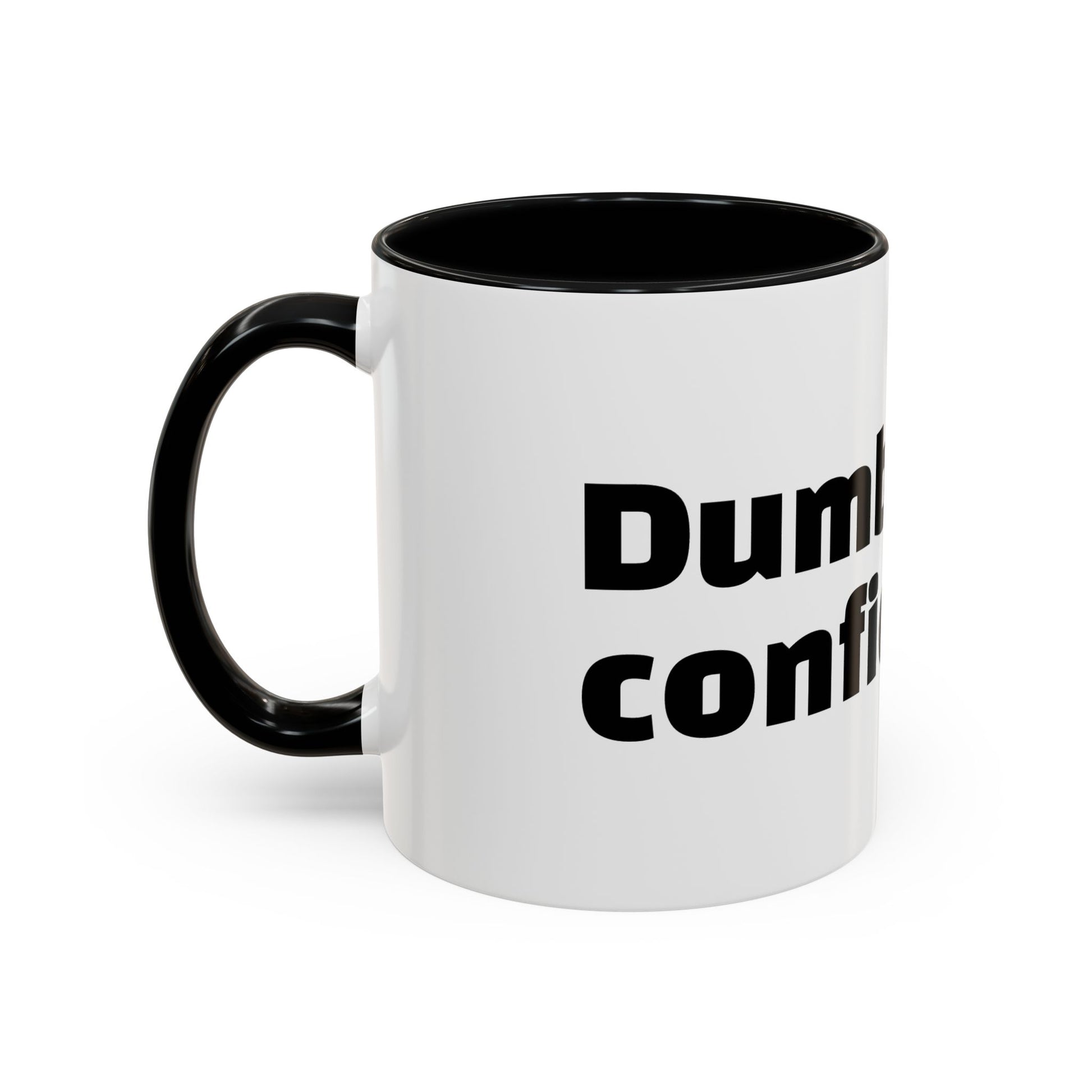 "Dumb with confidence."