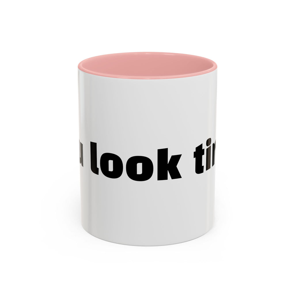 "You look tired."