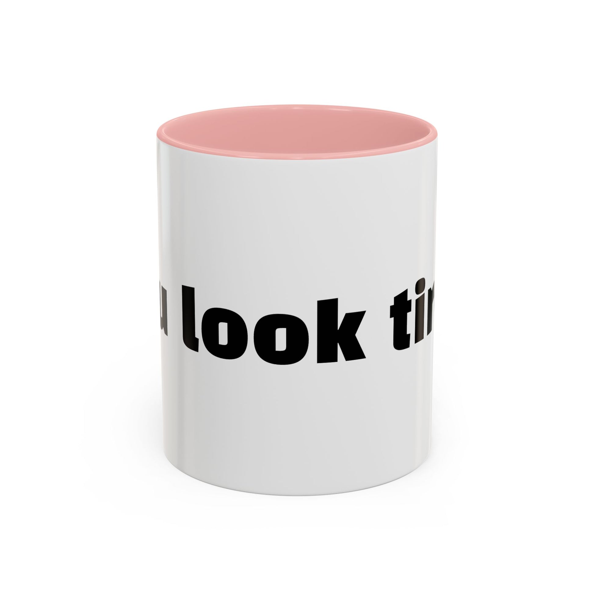 "You look tired."