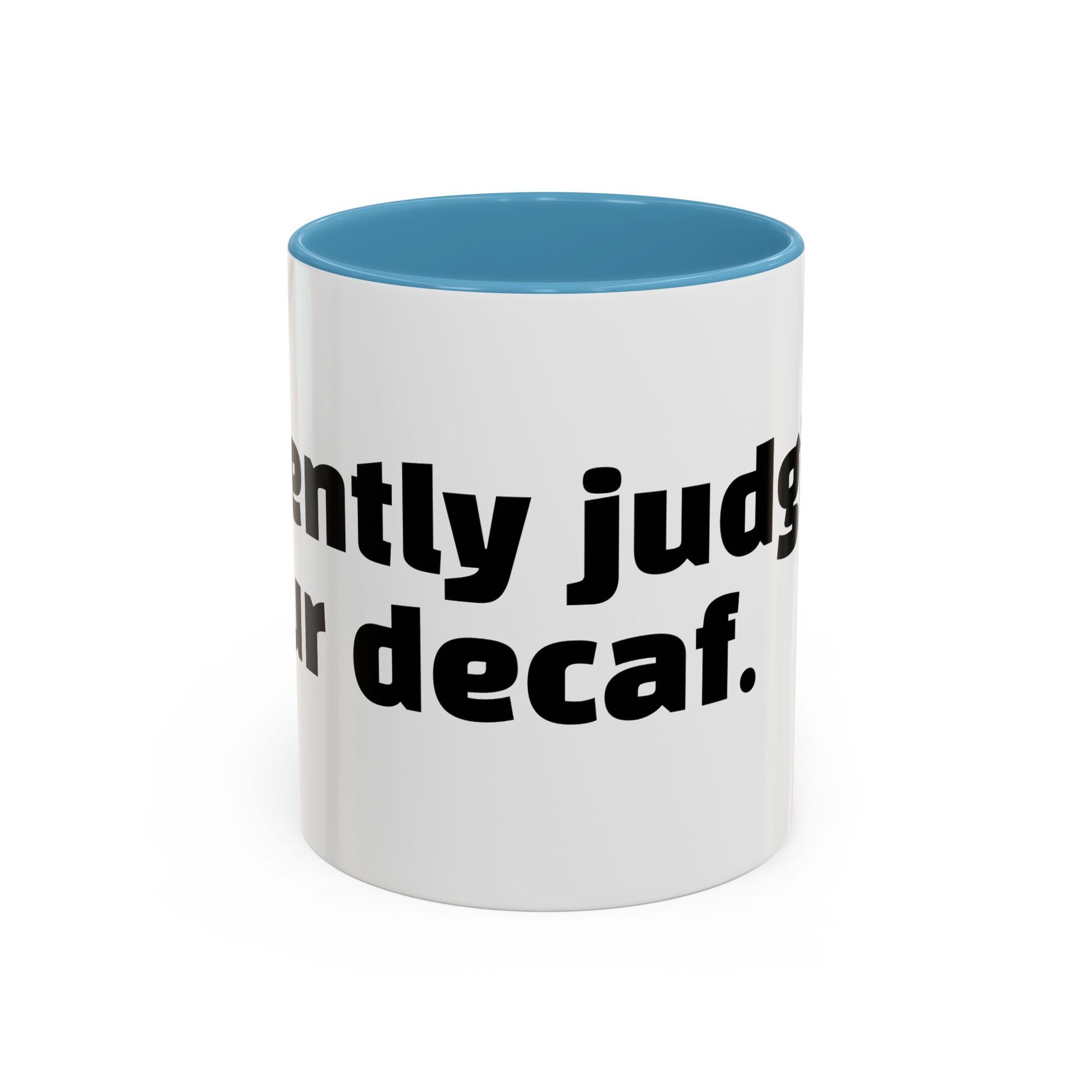 "Silently judging your decaf."