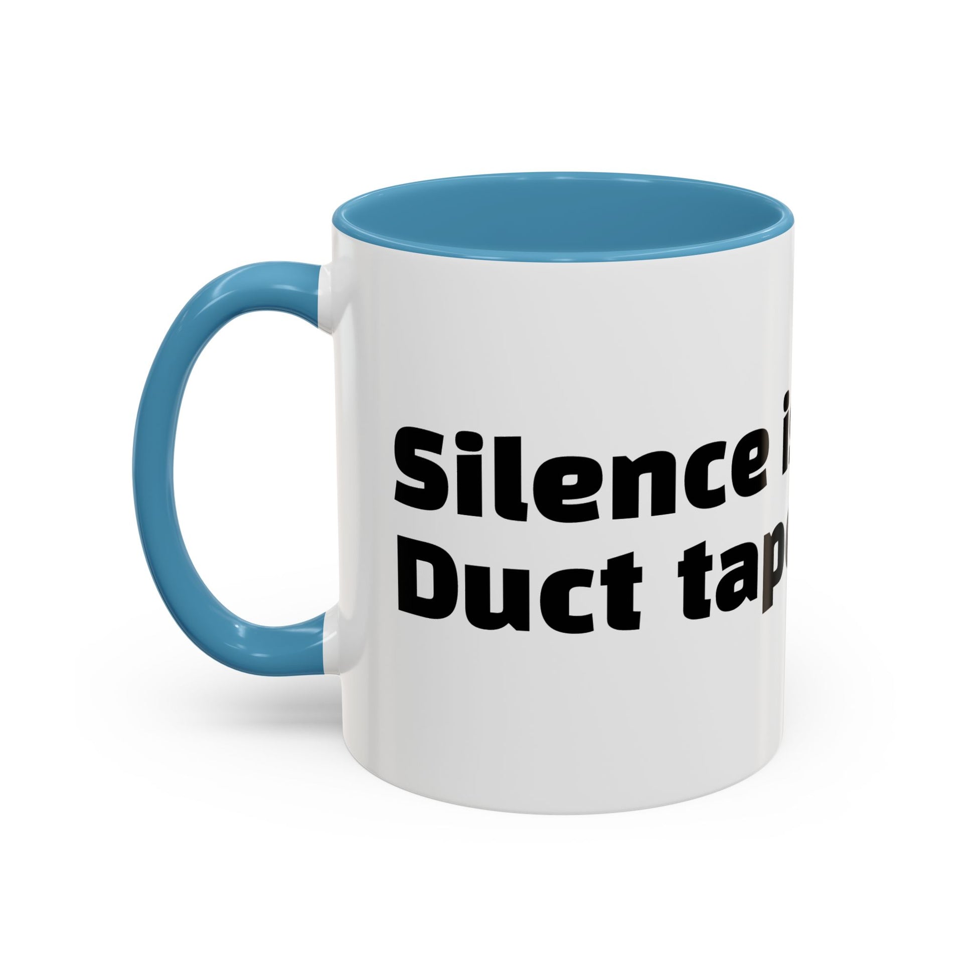 "Silence is golden. Duct tape is silver."