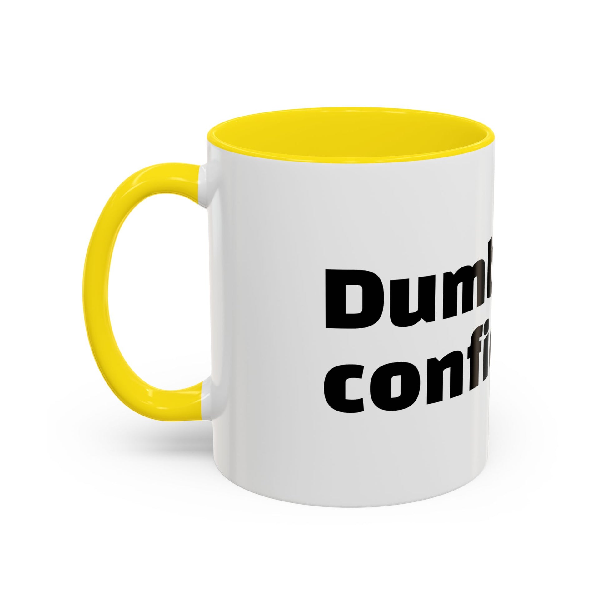 "Dumb with confidence."