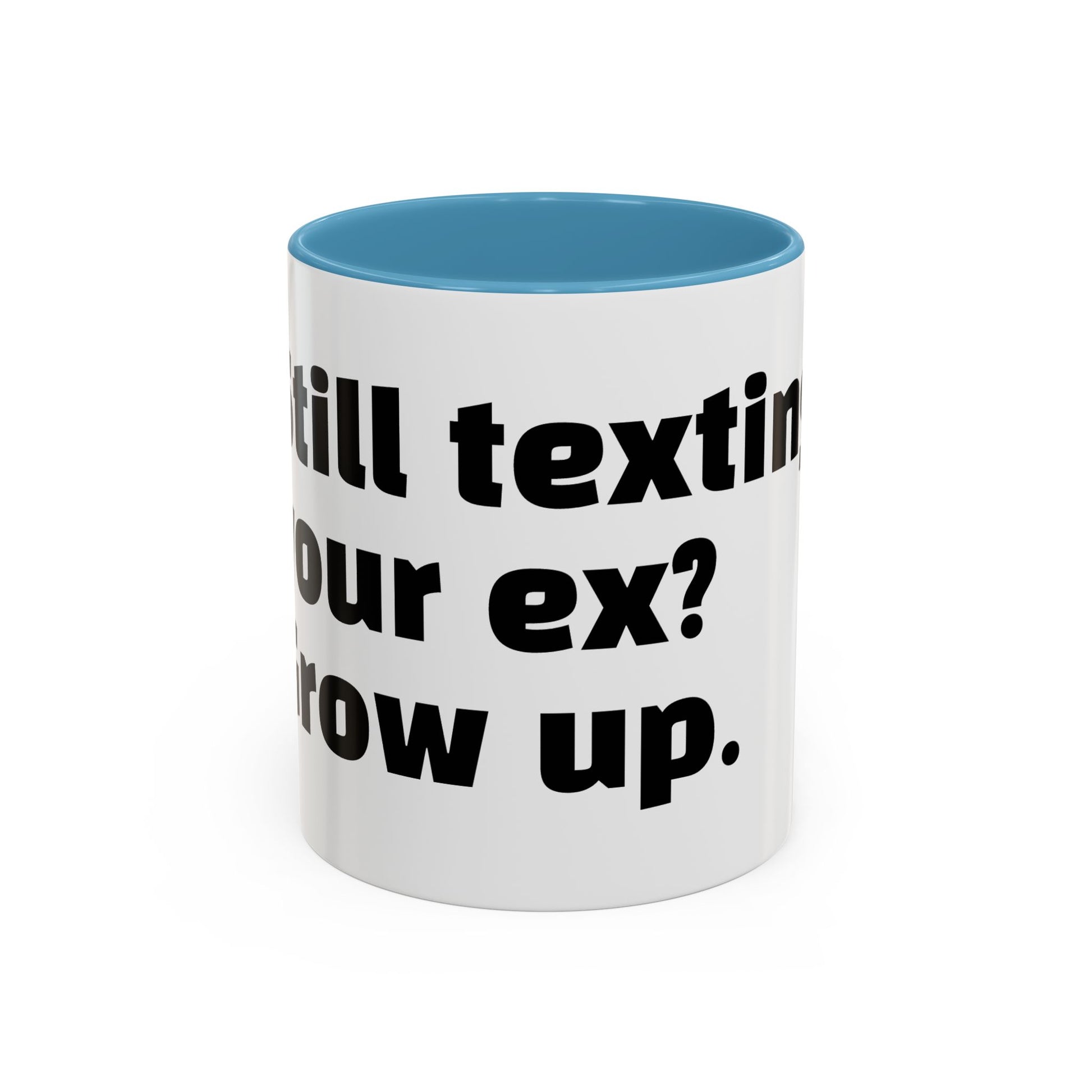 "Still texting your ex? Grow up."