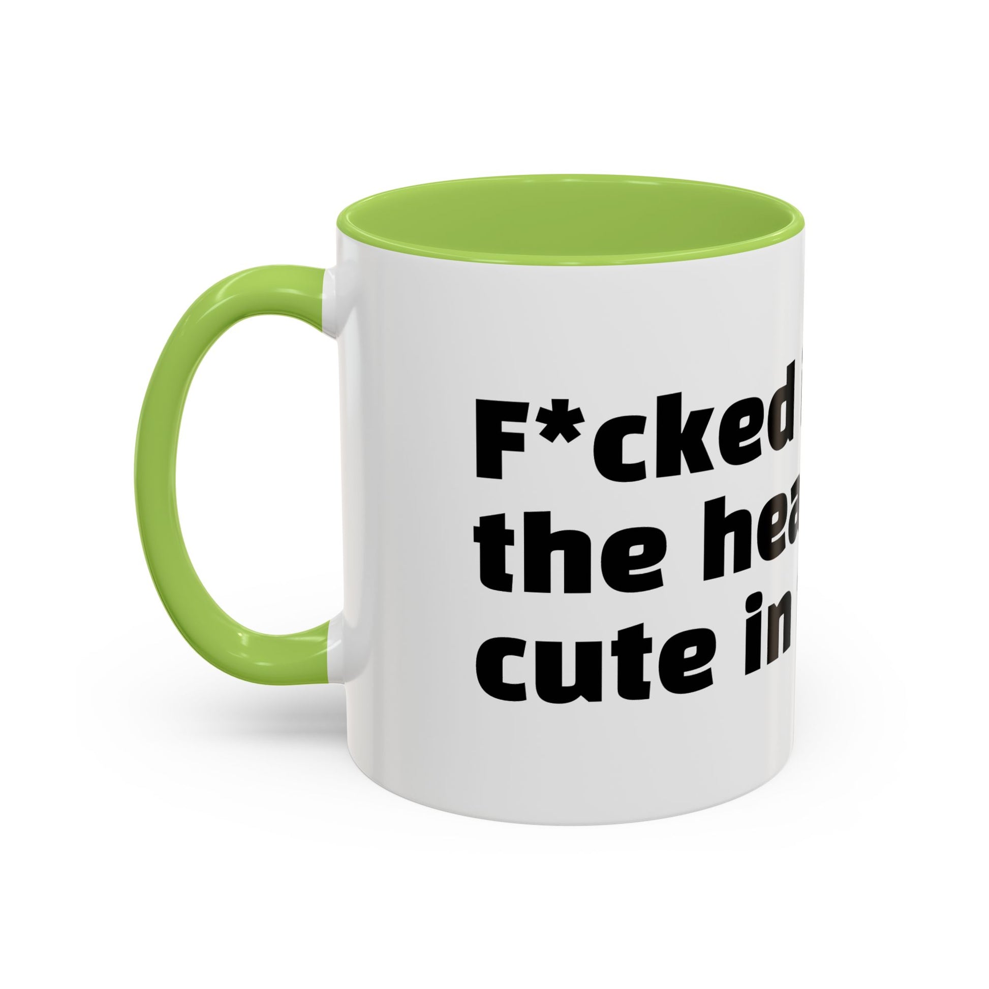 "F*cked in the head, cute in the face."