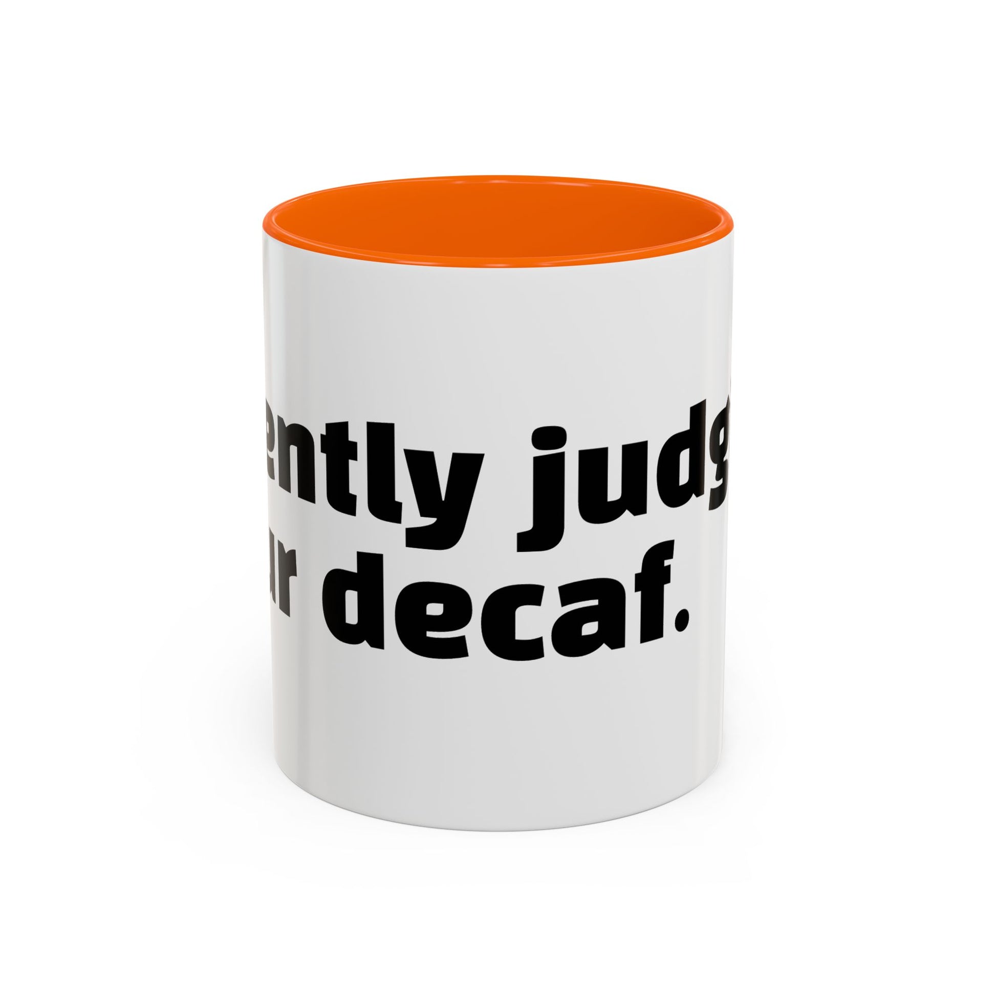 "Silently judging your decaf."