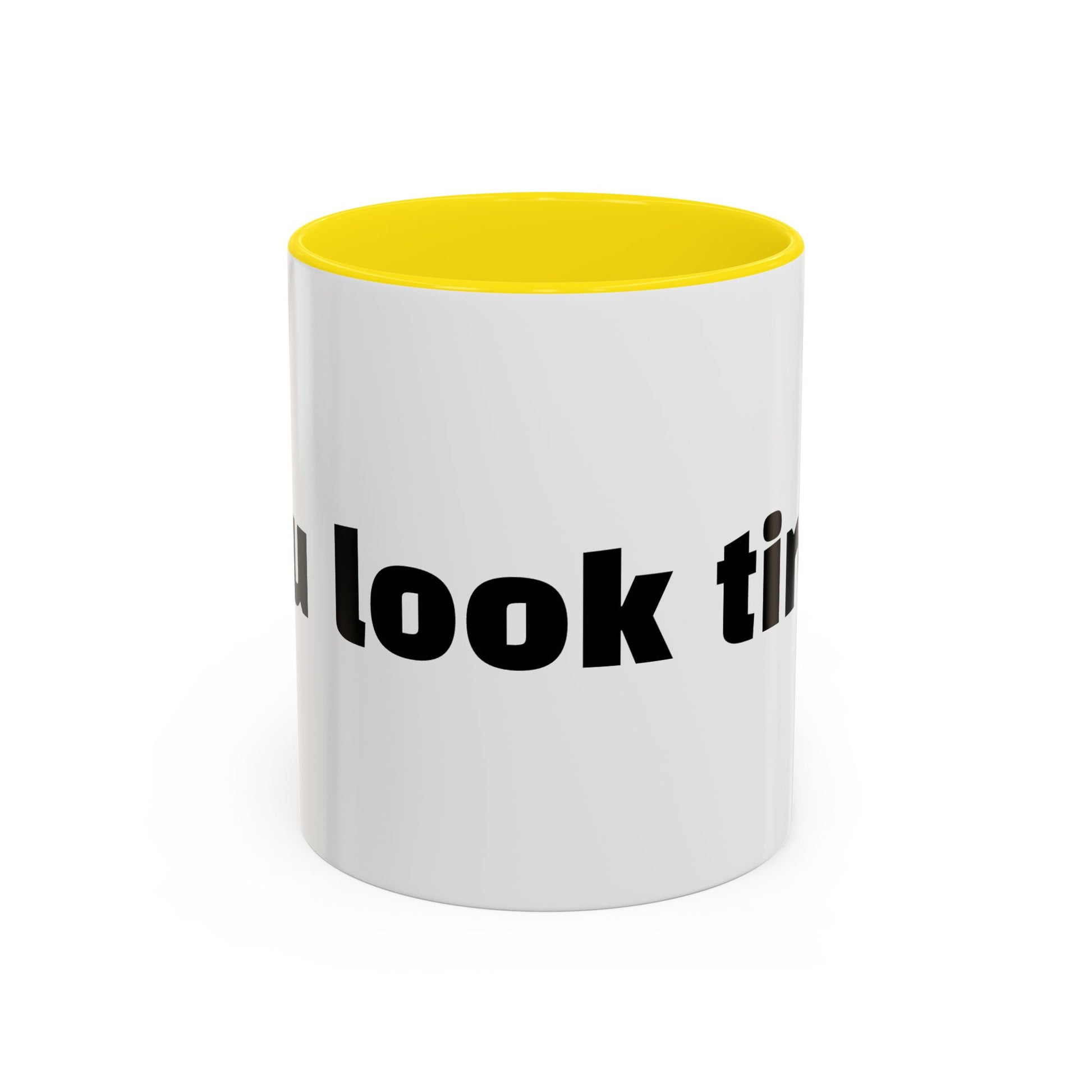 "You look tired."